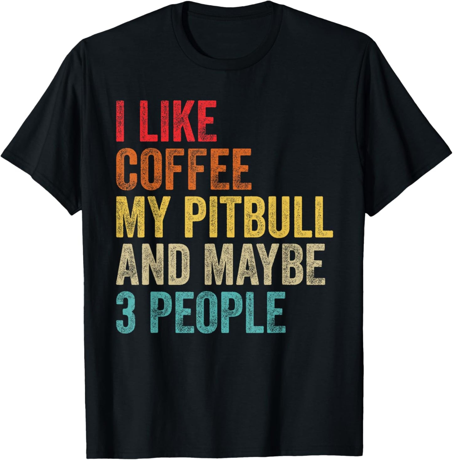 I Like Coffee My Pitbull & Maybe 3 People Pit Bull Dog Gifts T-Shirt - T-Shirt | Black