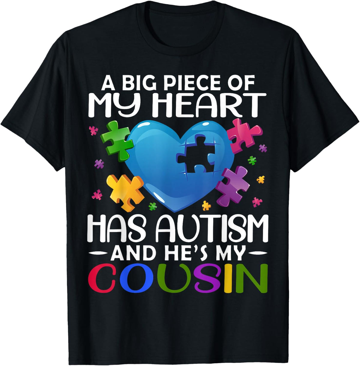 A Big Piece Of My Heart Has Autism and He's My Cousin T-Shirt - T-Shirt | Black