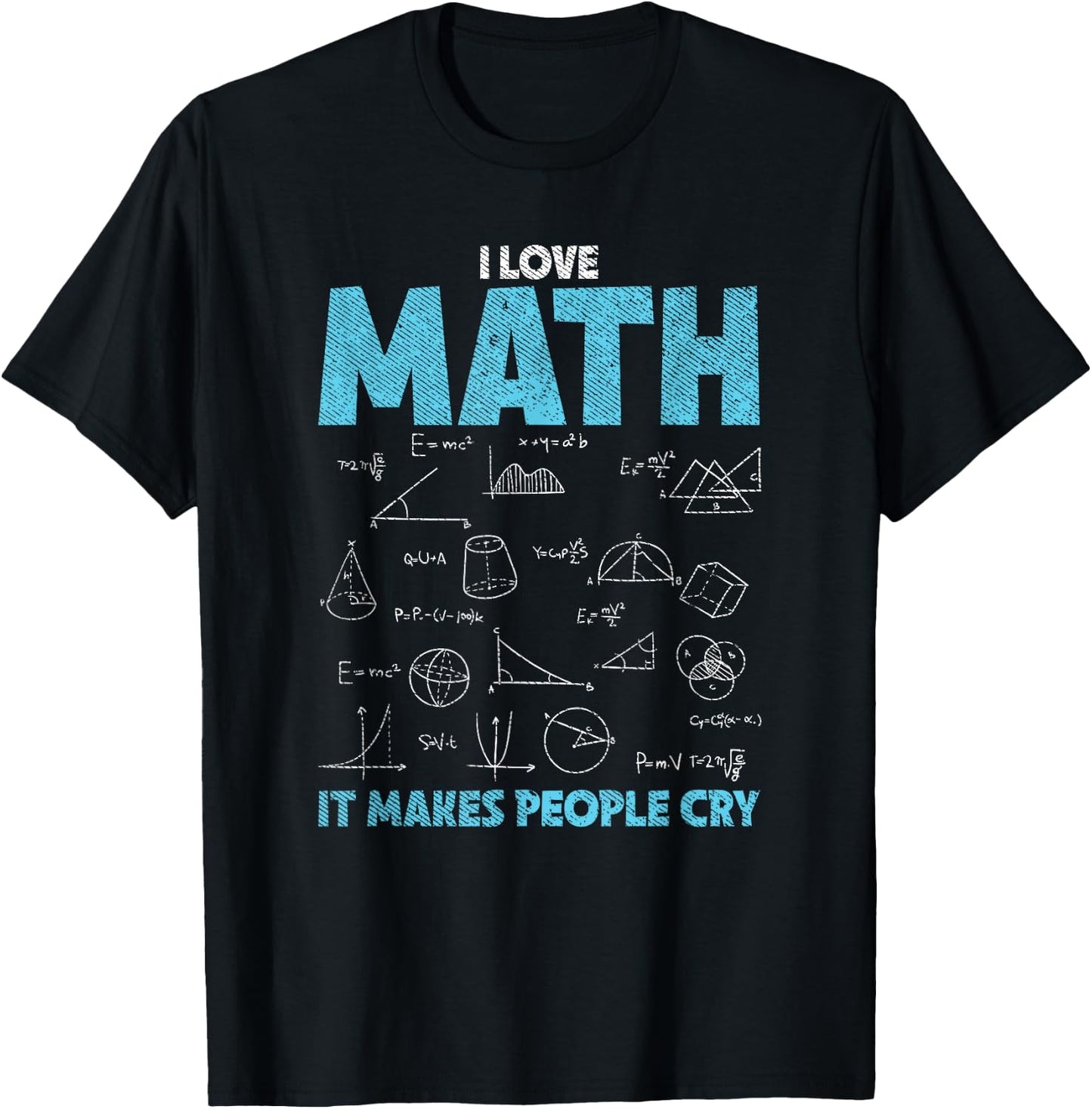 I Love Math It Makes People Cry - Funny Math Professor T-Shirt - T-Shirt | Black