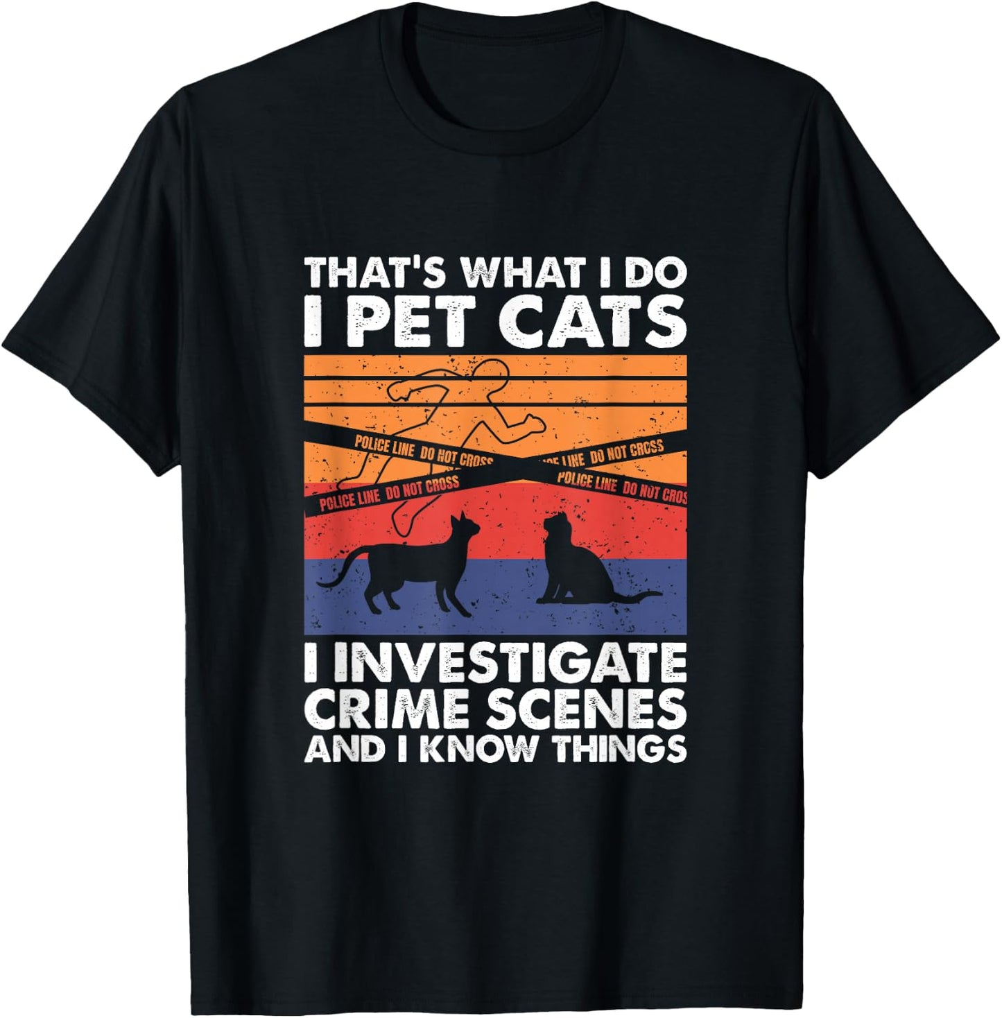 I Pet Cats I Investigate Crime Scenes & I Know Things T-Shirt - T-Shirt | Black