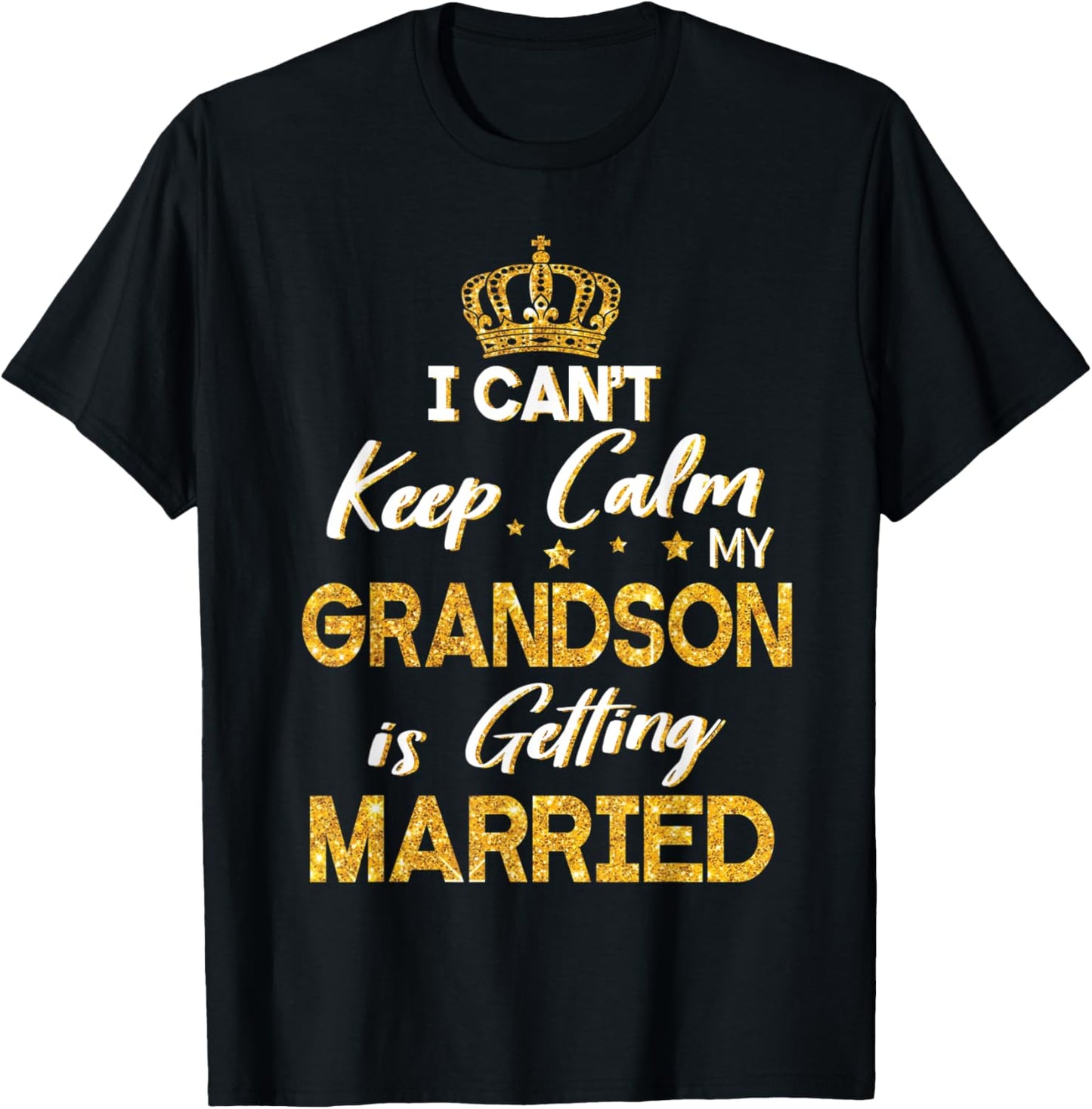 I Can't Keep Calm My Grandson Is Getting Married Wedding Day T-Shirt - T-Shirt | Black