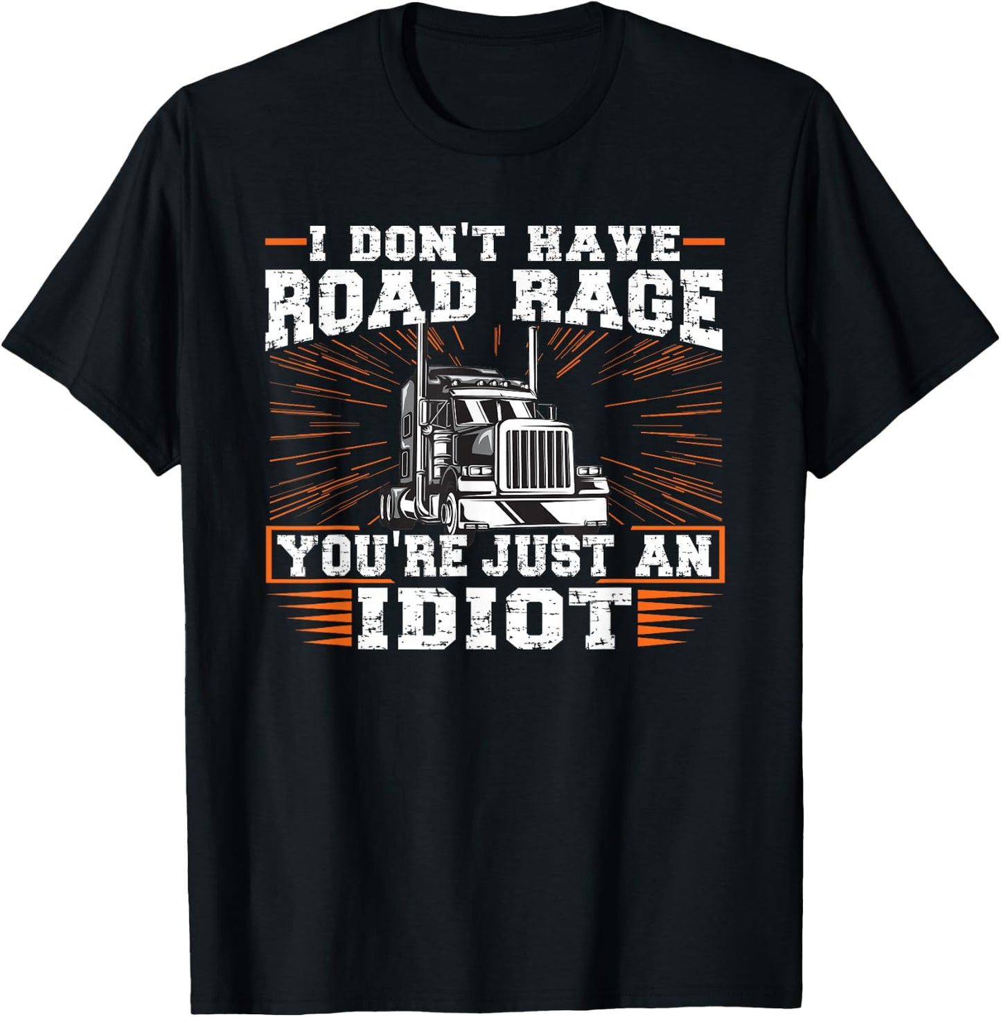 I Don't Have Road Rage You're Just an Idiot Truck T-Shirt - T-Shirt | Black