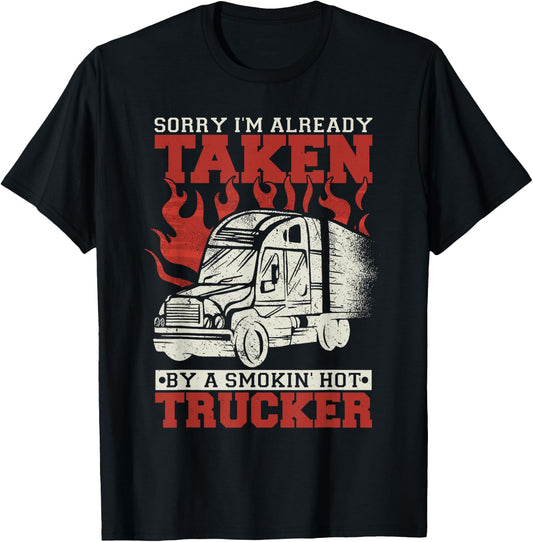Sorry I'm Already Taken By A Smokin' Hot Trucker T-Shirt - T-Shirt | Black