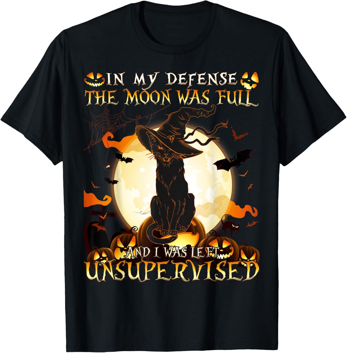In My Defense the Moon was full and I was left Unsupervised T-Shirt - T-Shirt | Black