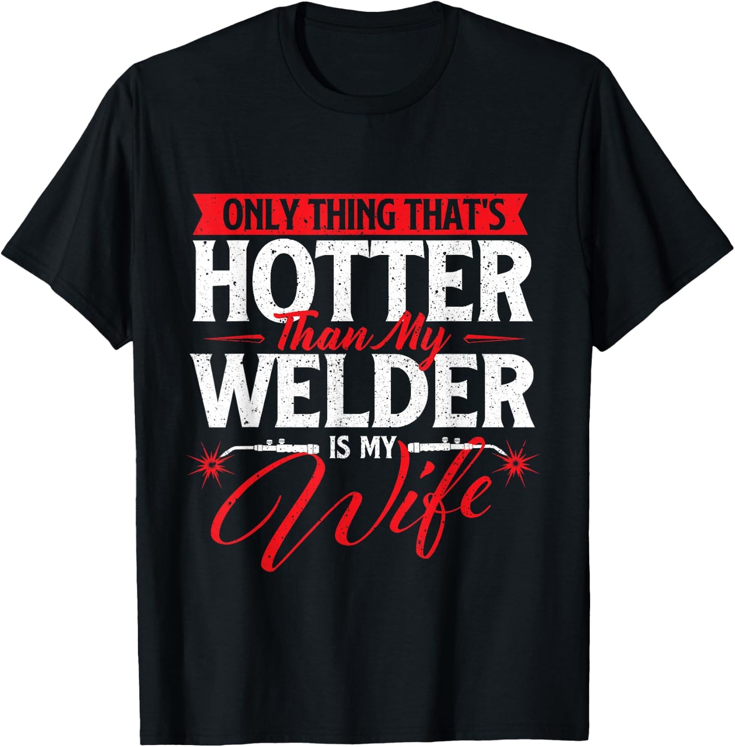 Only Thing That's Hotter Than My Welder Is My Wife - Welding T-Shirt - T-Shirt | Black