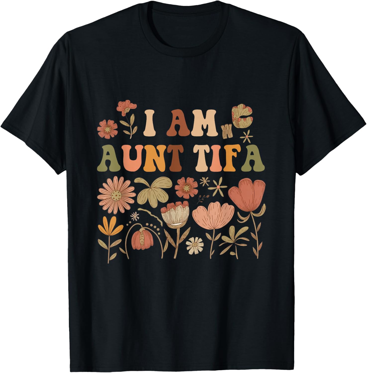 Wildflowers I Am Aunt Tifa Funny Floral Auntie Aunt Family T-Shirt - T-Shirt | Black
