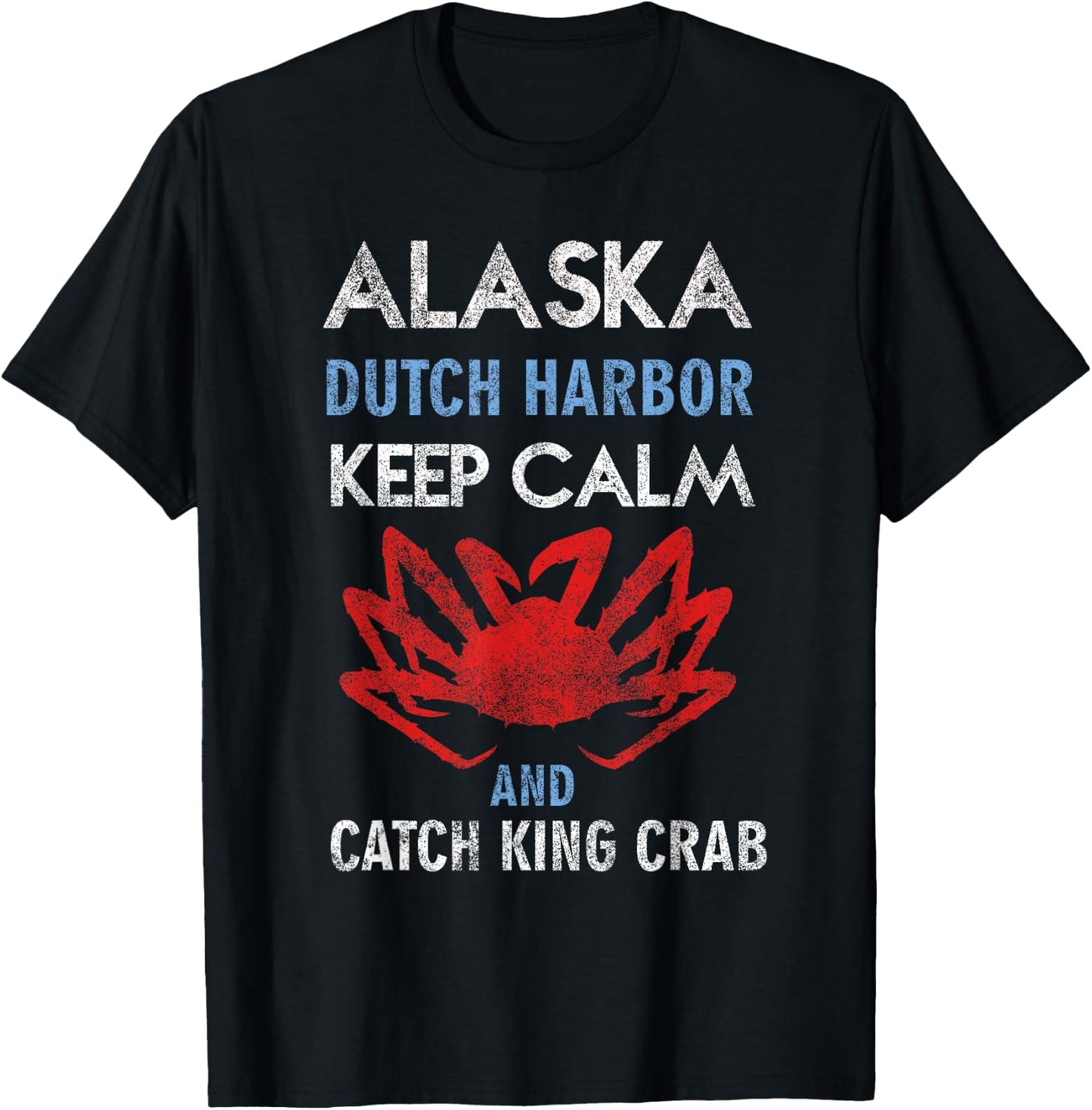 Alaska Dutch Harbor Keep Calm and Catch King Crab T-Shirt - T-Shirt | Black