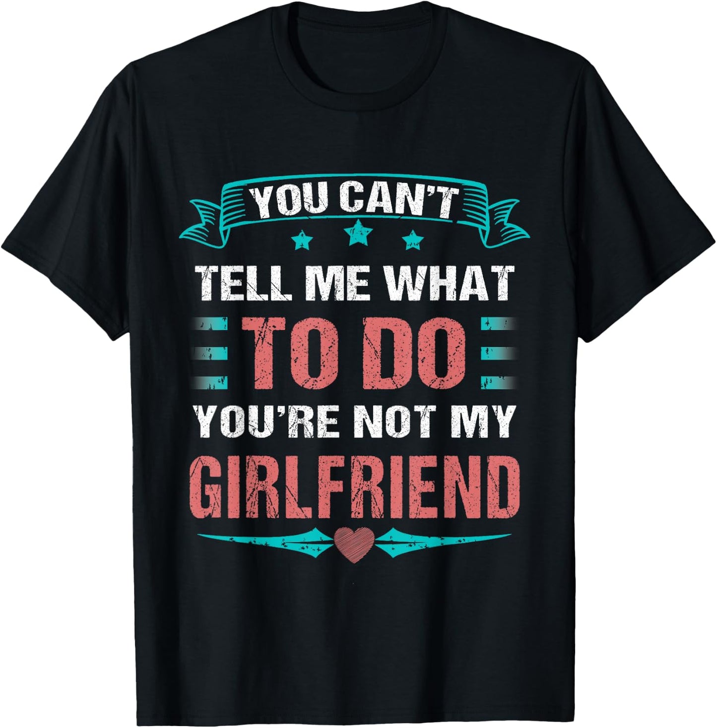 Can't Tell Me What To Do You're Not My Girlfriend T-Shirt - T-Shirt | Black