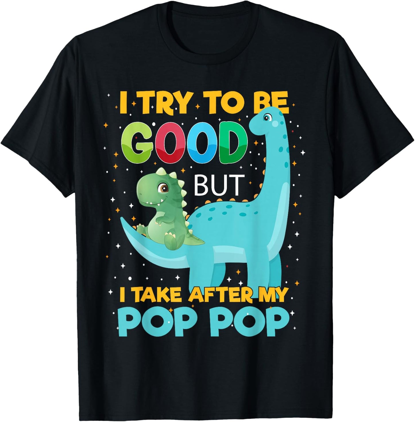 Kids i Try to be Good but i take After Pop Pop Boys Girls T-Shirt - T-Shirt | Black