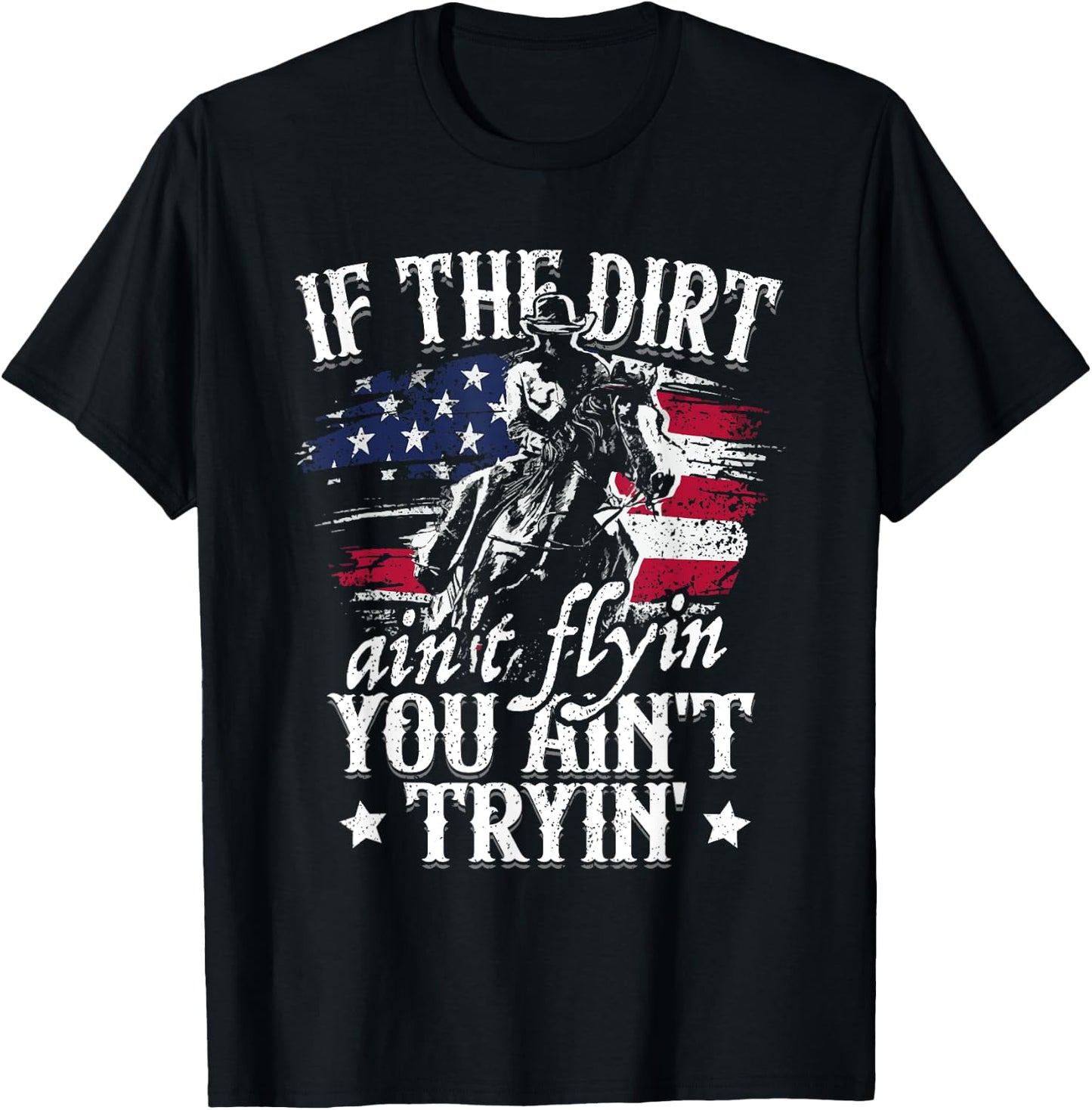 If Dirt Aint Flying You Aint Trying Rodeo American Cowgirl T-Shirt - T-Shirt | Black