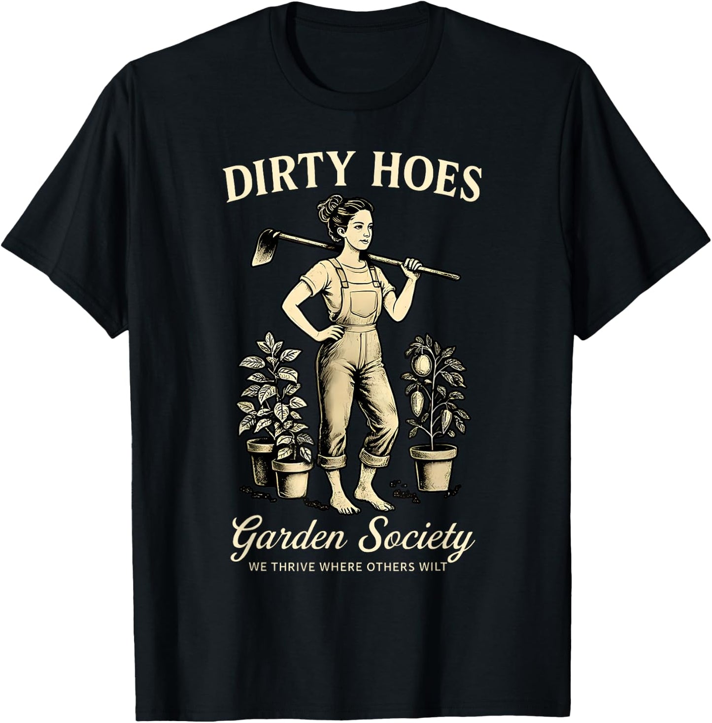 Dirty Hoes Garden Society We Thrive Where Others Wilt Plant T-Shirt - T-Shirt | Black