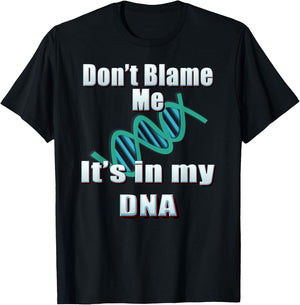 DNA Shirt, Don't Blame Me, It's in my DNA, Funny T Shirt T-Shirt - T-Shirt | Black
