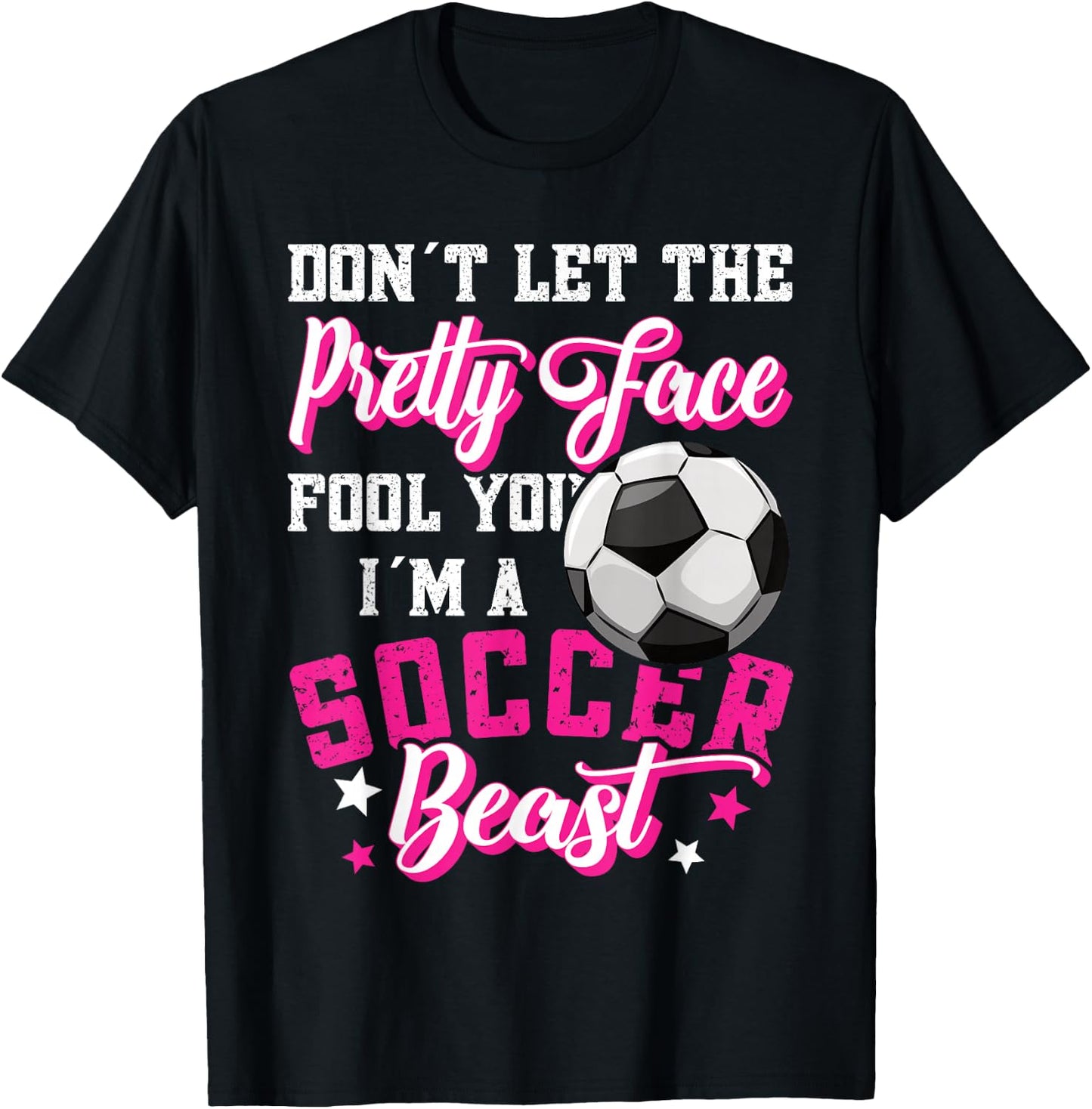 Don't Let The Pretty Face Fool You Women Girls Soccer T-Shirt - T-Shirt | Black