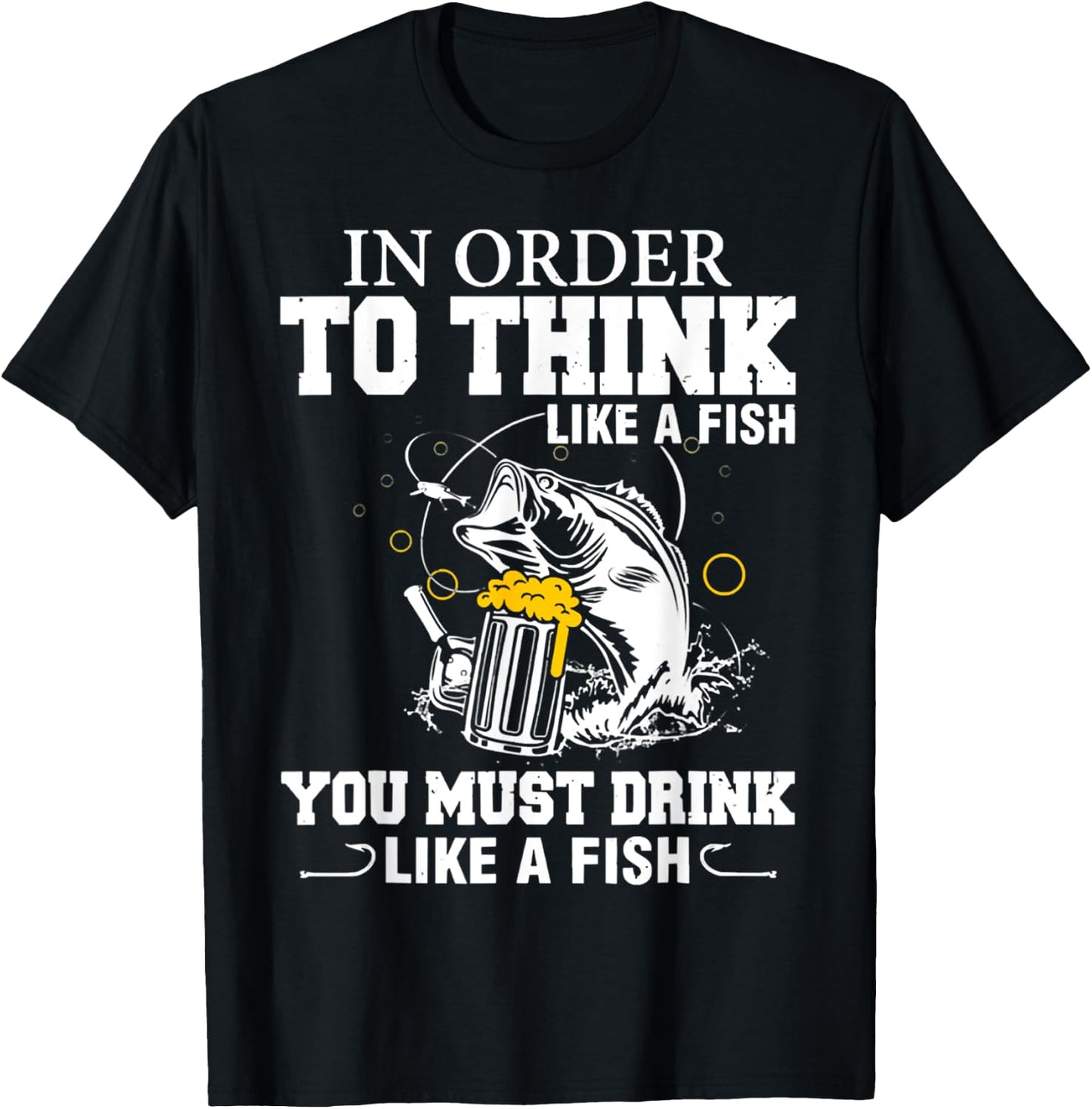In Order To Thinks Like A Fishing You Must Drink T-Shirt - T-Shirt | Black
