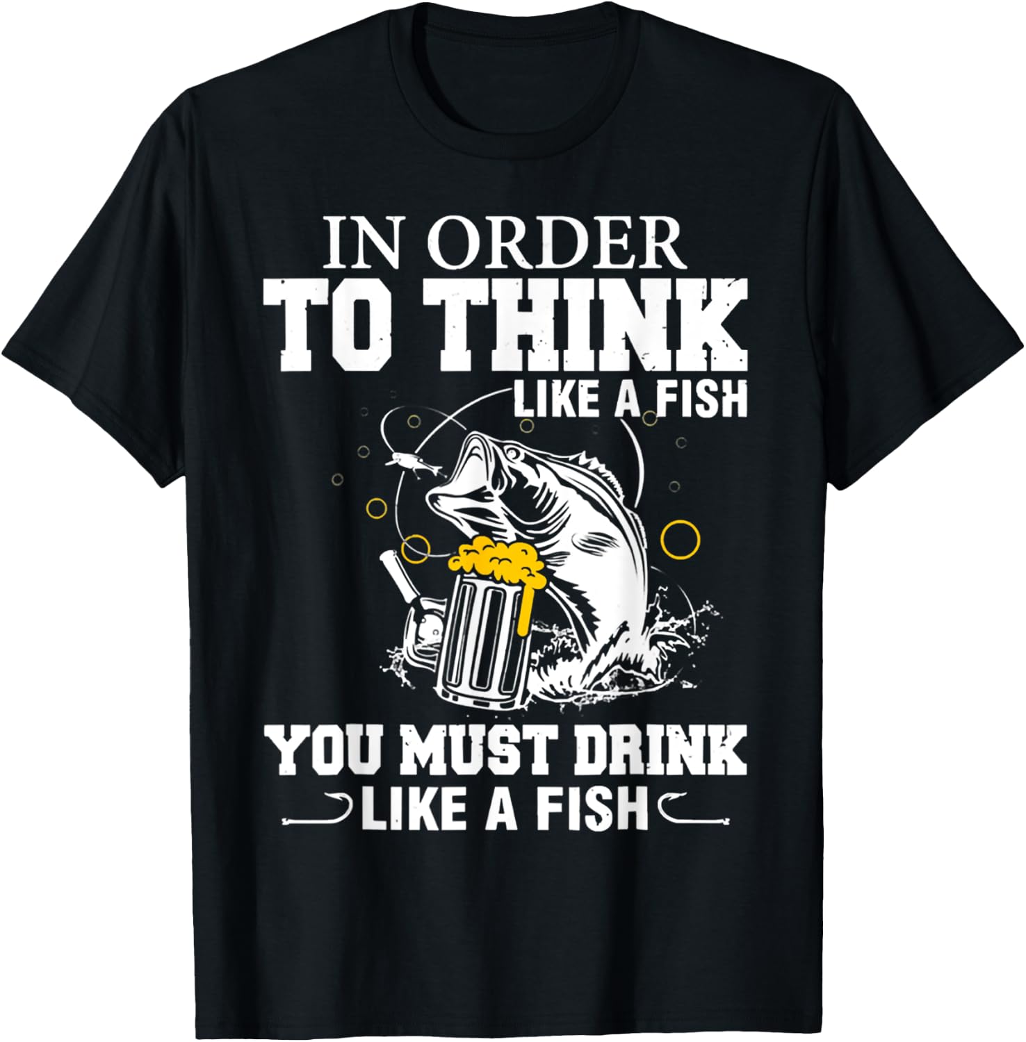 In Order To Thinks Like A Fishing You Must Drink T-Shirt - T-Shirt | Black