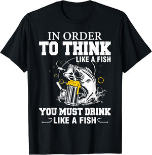 In Order To Thinks Like A Fishing You Must Drink T-Shirt - T-Shirt | Black