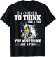 In Order To Thinks Like A Fishing You Must Drink T-Shirt - T-Shirt | Black