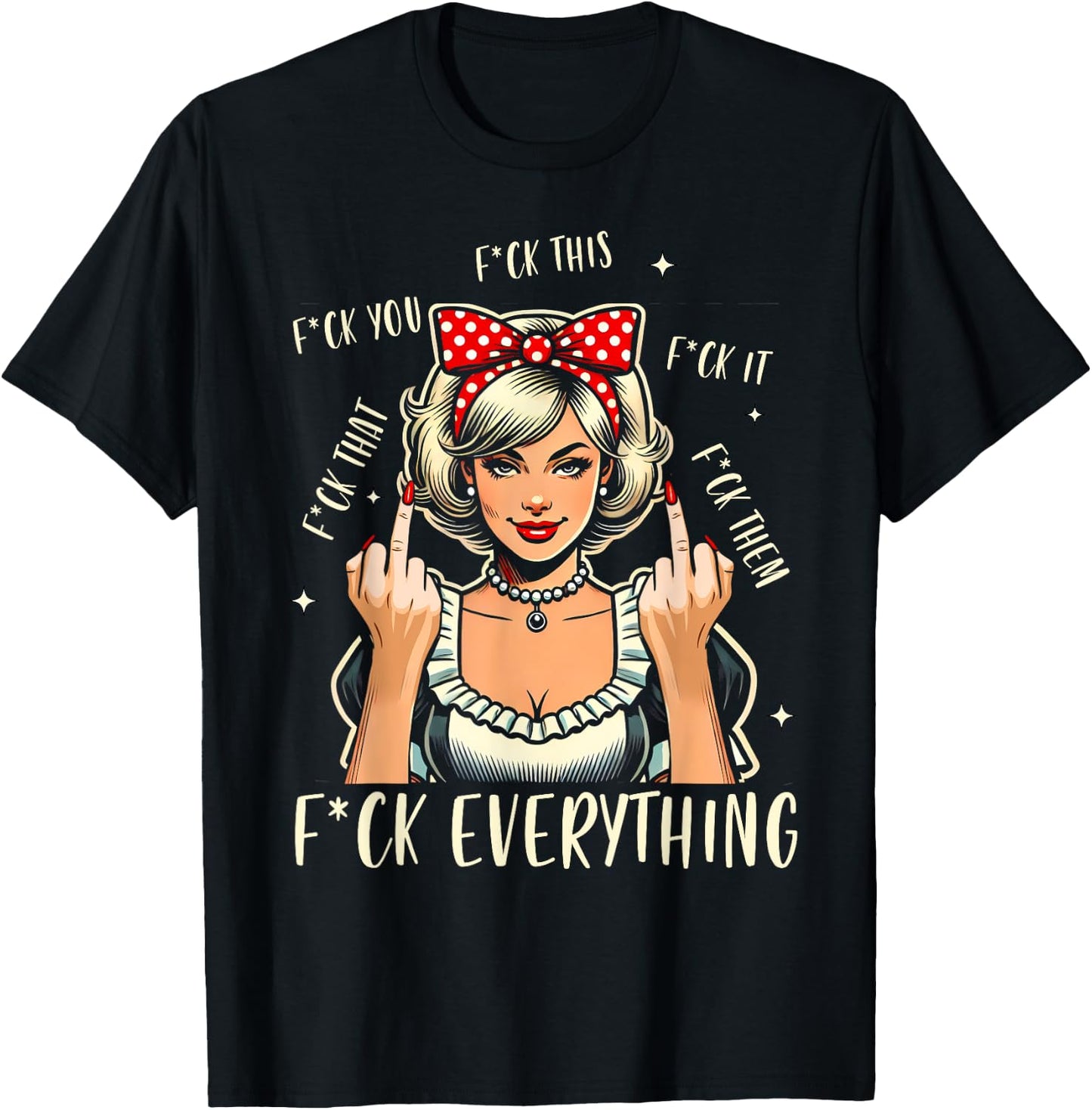 Sarcasm Humor Sassy Woman 1950s Vintage Fck Everything T-Shirt - T-Shirt | Black