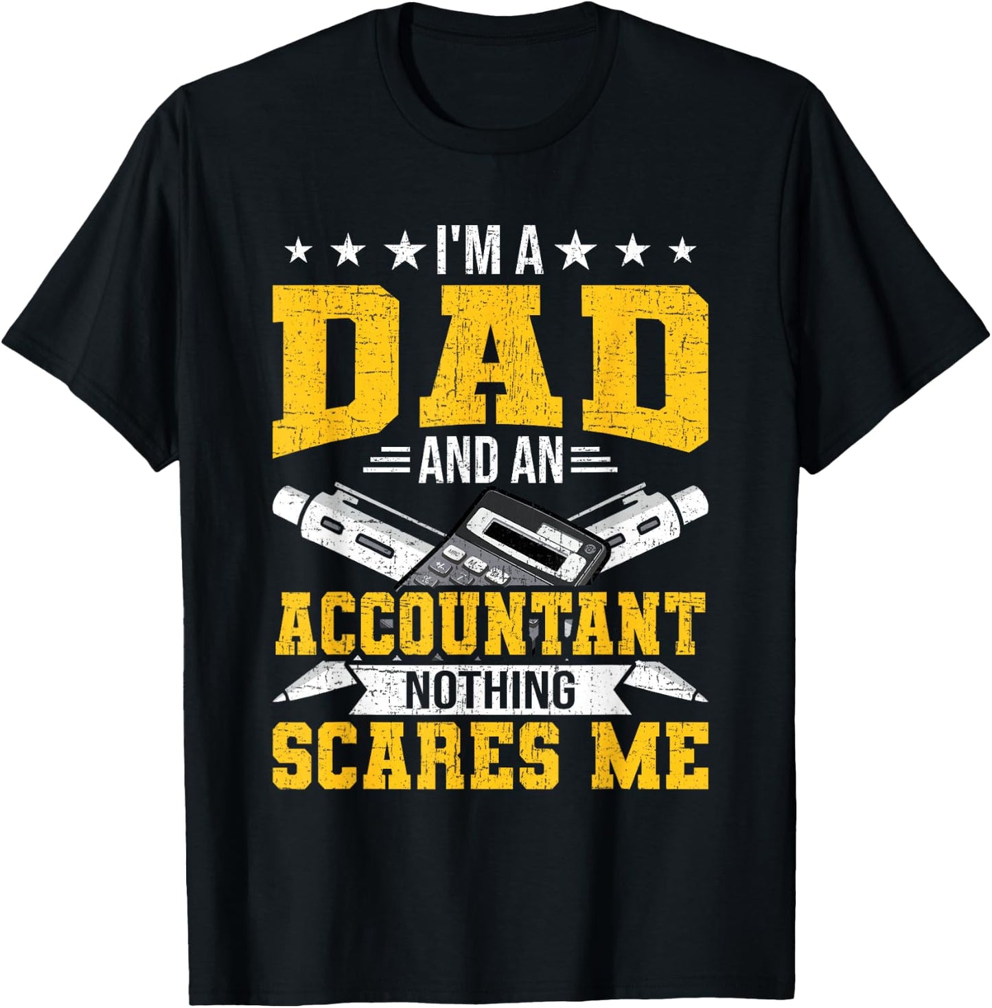 I'm Dad And An Accountant Nothing Scares Me CPA Accountants T-Shirt - T-Shirt | Black