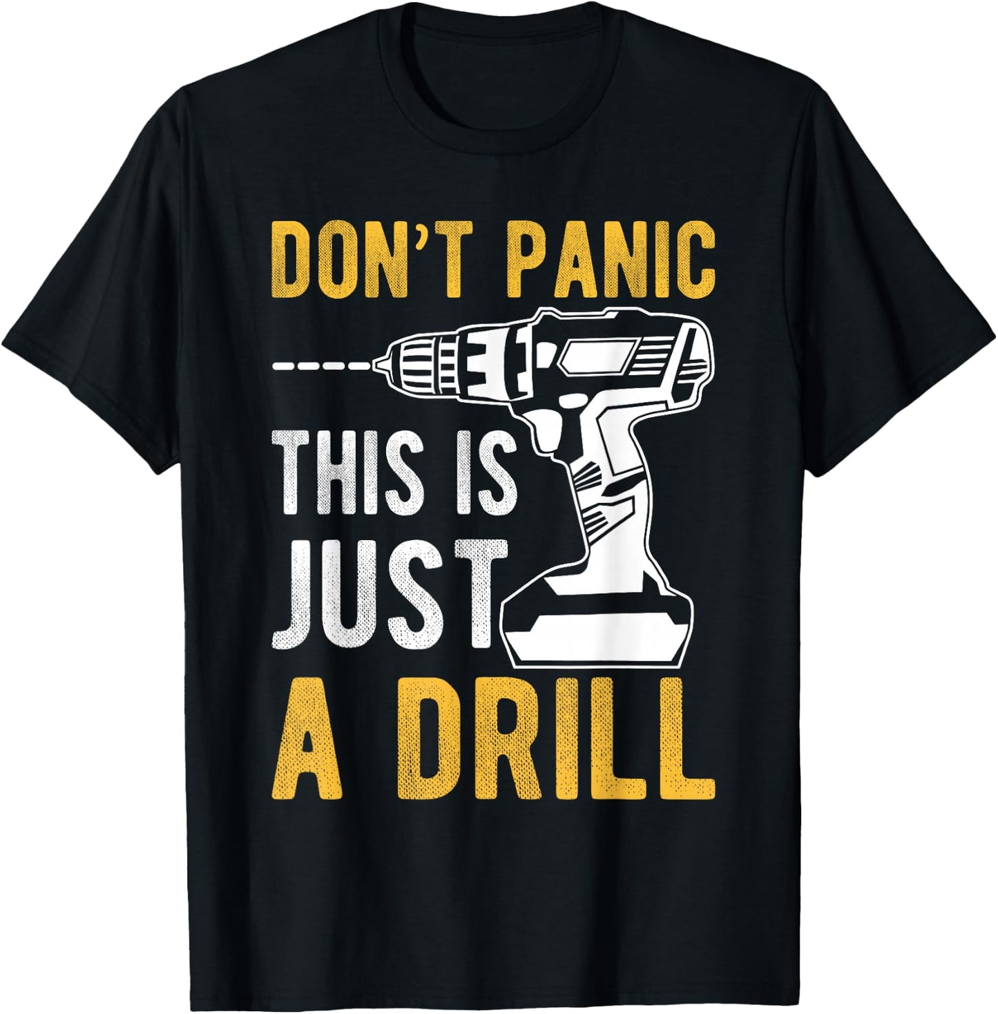 Don't Panic This is Just a Drill Funny T-Shirt - T-Shirt | Black
