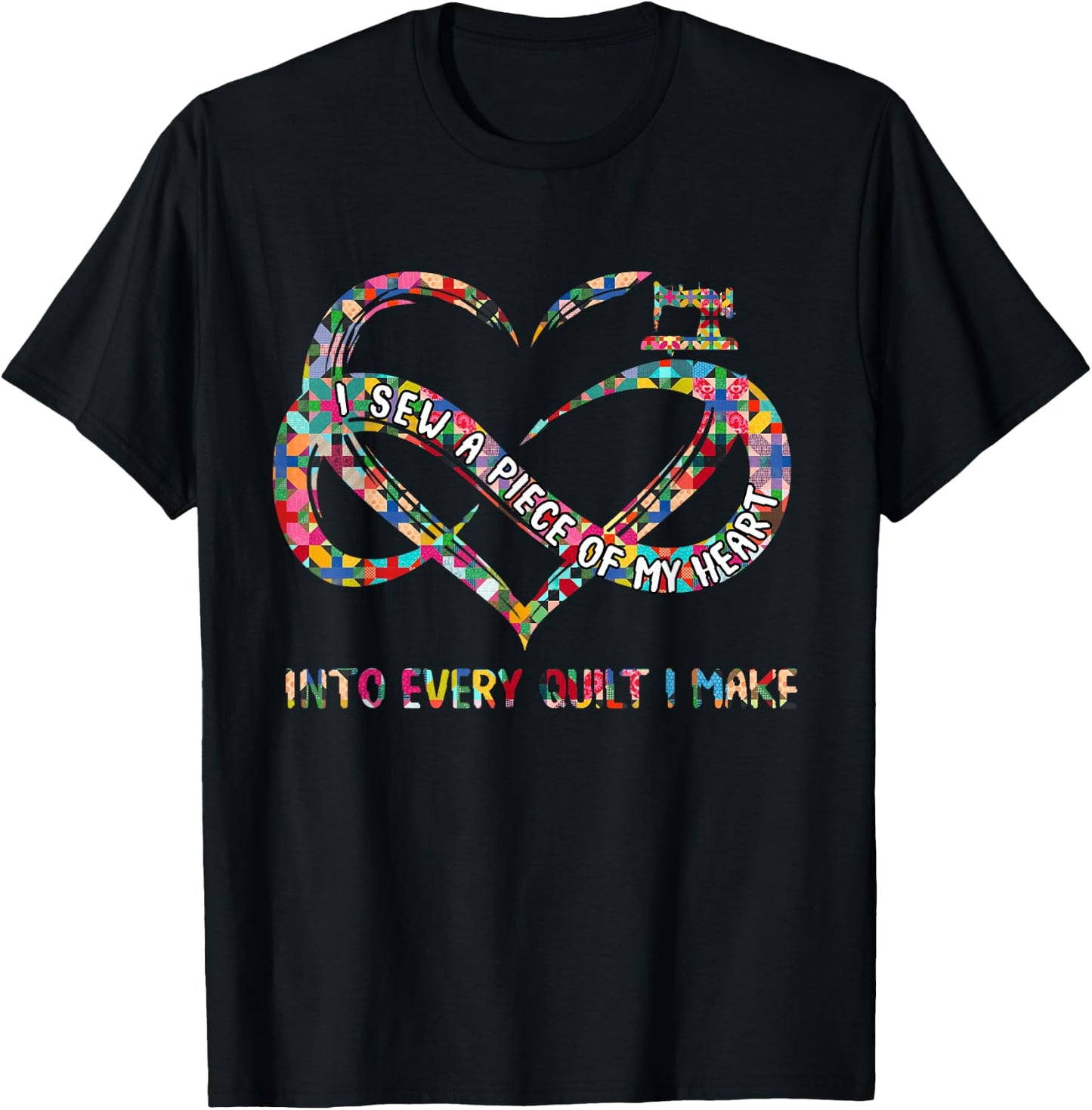 I Sew A Piece Of My Heart Into Every Quilt I Make T-Shirt - T-Shirt | Black