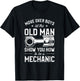 Move Over Boys Let This Old Man Show You How To Be Mechanic T-Shirt - T-Shirt | Black