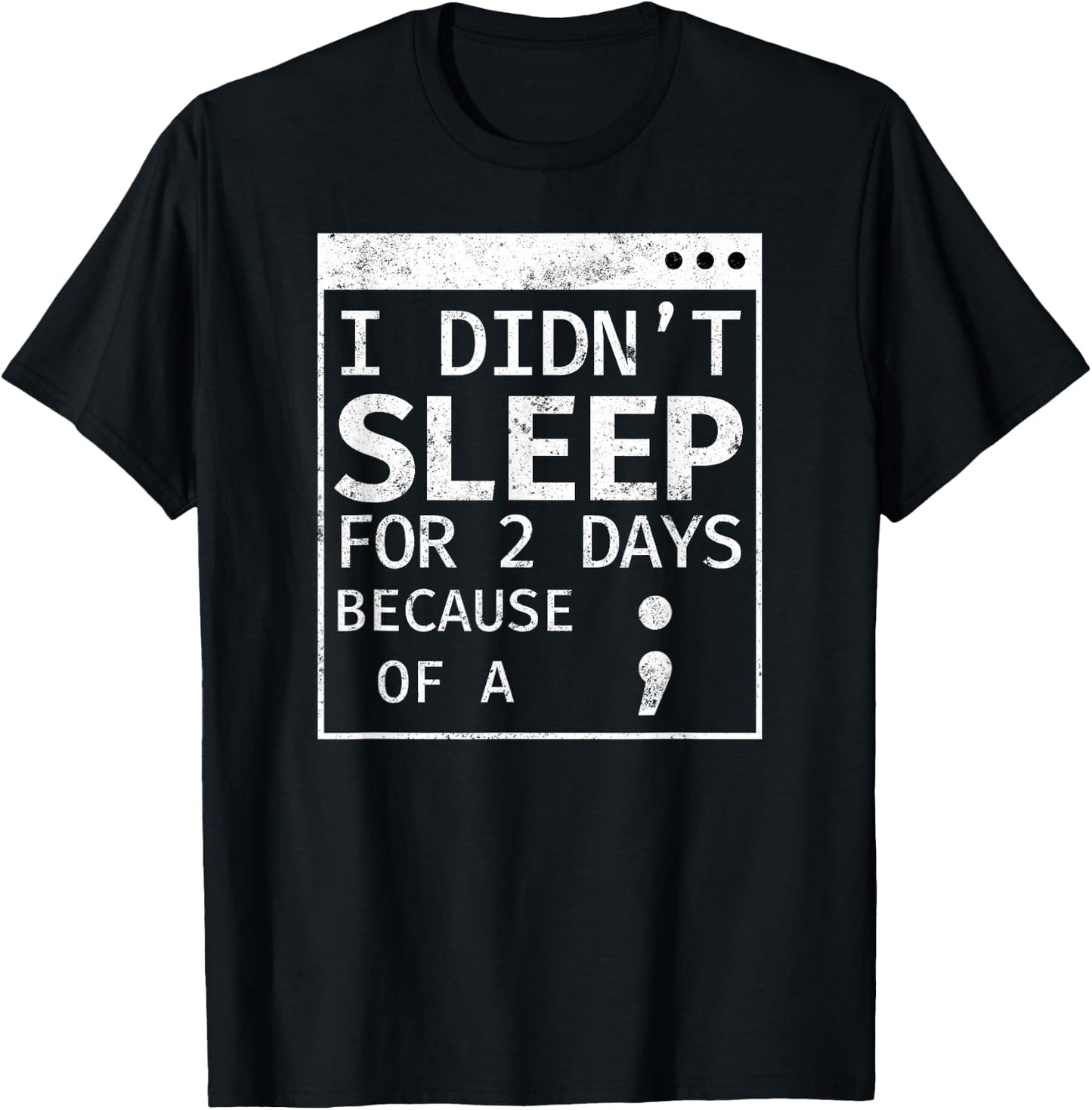 Programmer Coding Didn't Sleep For 2 Days Because Semicolon T-Shirt - T-Shirt | Black