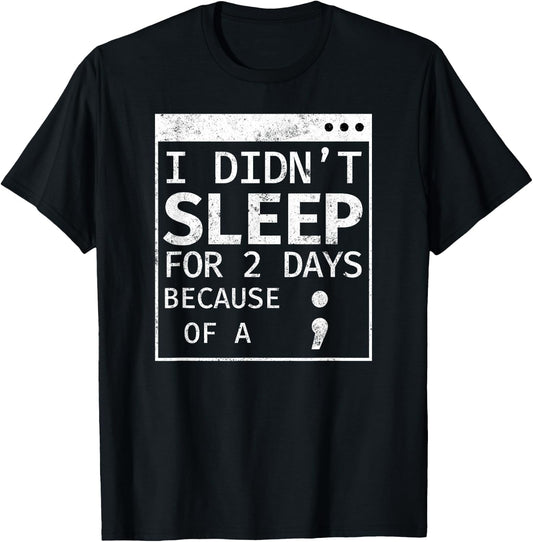 Programmer Coding Didn't Sleep For 2 Days Because Semicolon T-Shirt - T-Shirt | Black