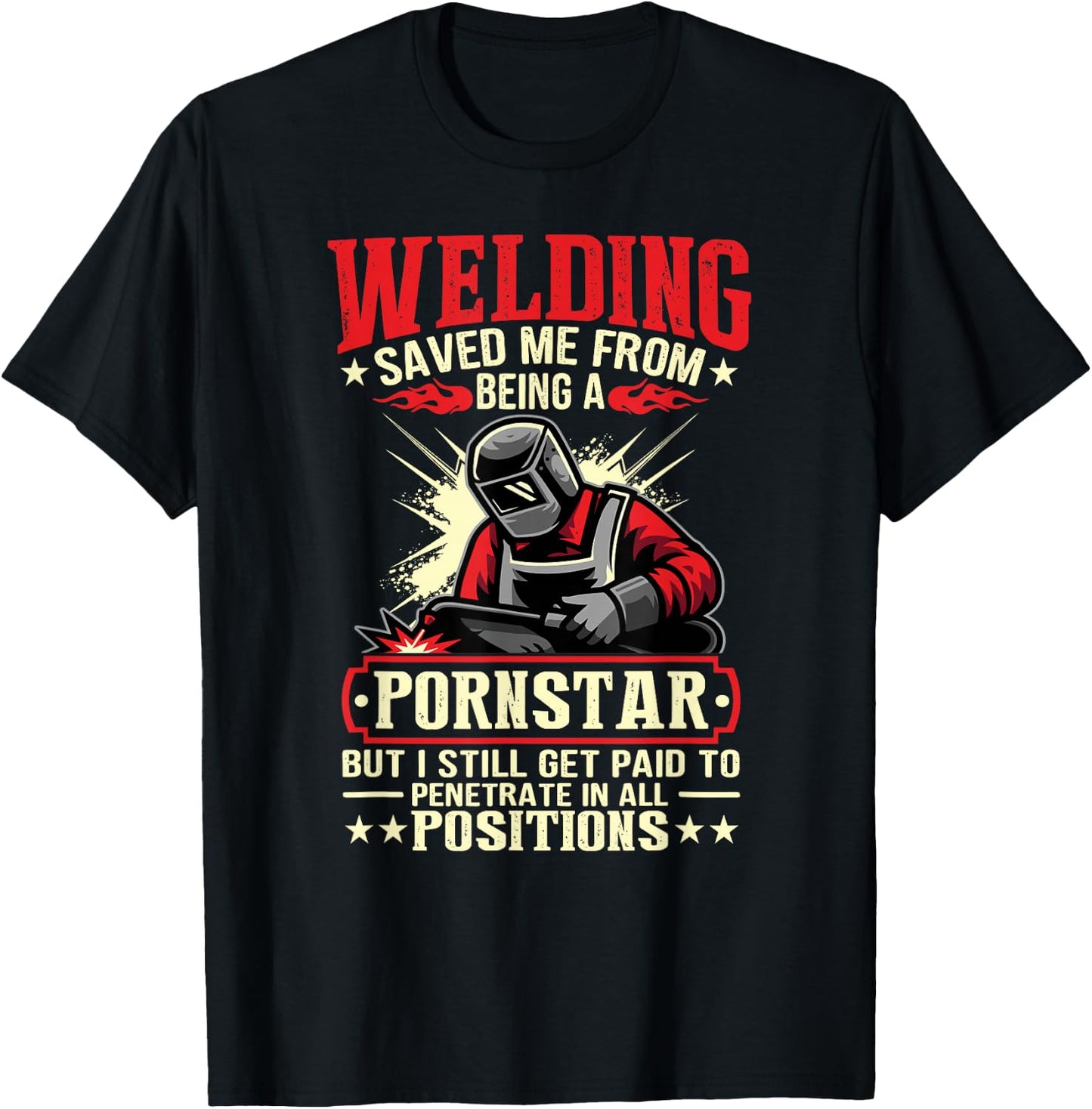 Welding Saved Me From Being A Pornstar But I Still Get Paid T-Shirt - T-Shirt | Black