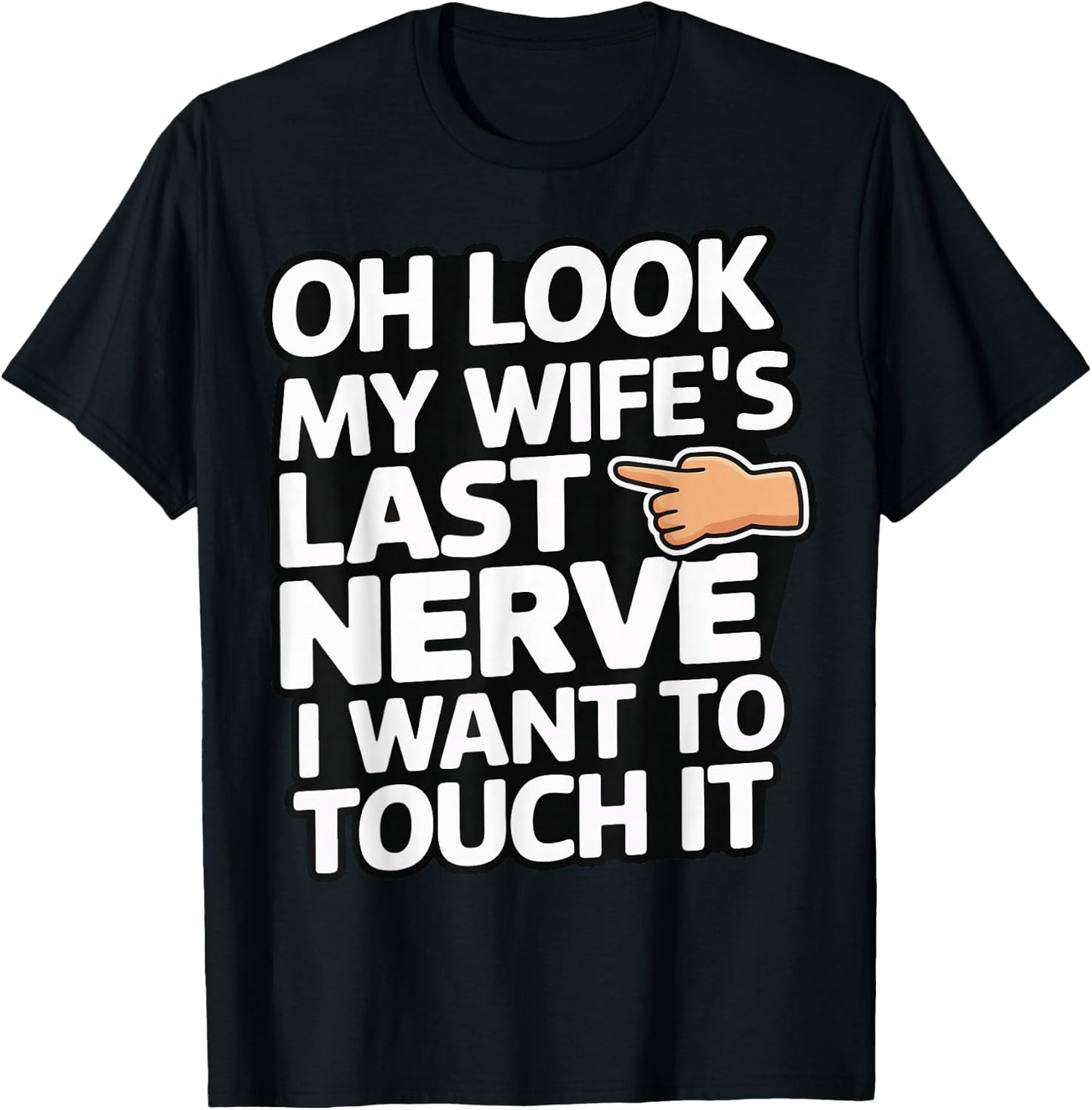 Oh Look My Wife's Last Nerve I Want To Touch It T-Shirt - T-Shirt | Black