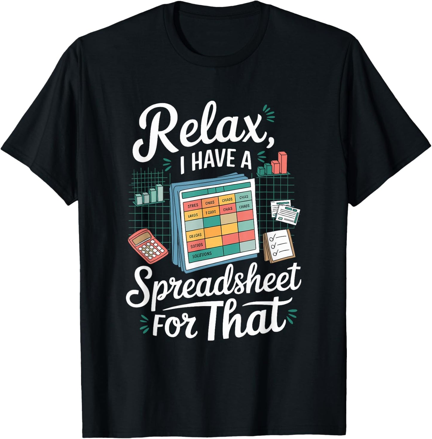Relax I Have A Spreadsheet For That T-Shirt - T-Shirt | Black