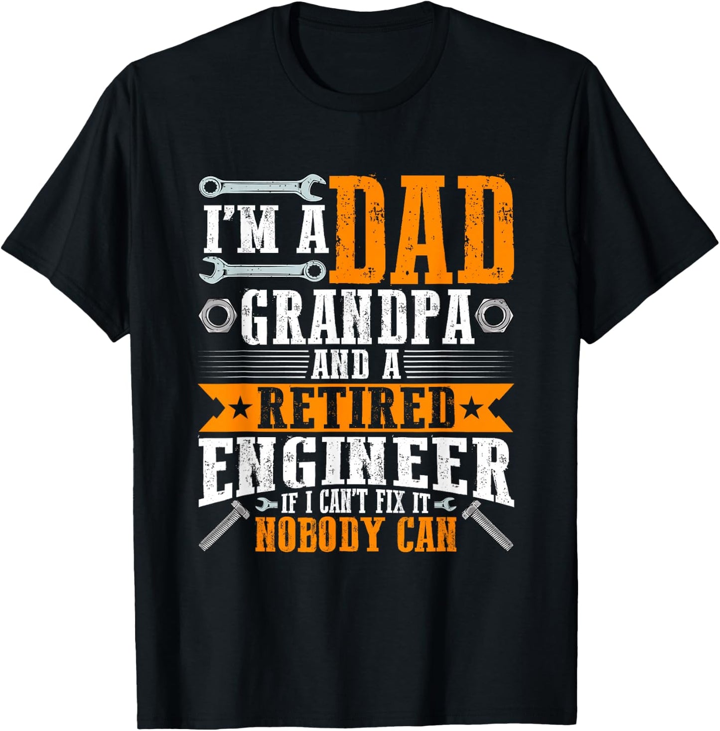 I'm a Dad Grandpa and Retired Engineer Funny Retirement T-Shirt - T-Shirt | Black