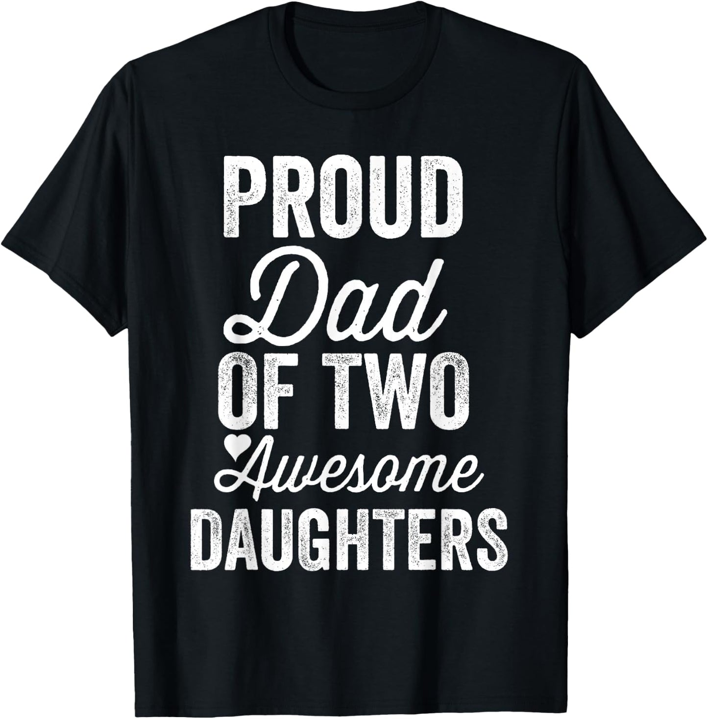 Proud DAD of Two Awesome Daughters Funny Father's Day Joke T-Shirt - T-Shirt | Black