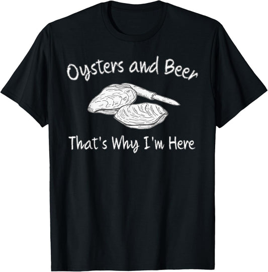 Oyster Lovers Oysters and Beer That's Why I'm Here T-Shirt - T-Shirt | Black
