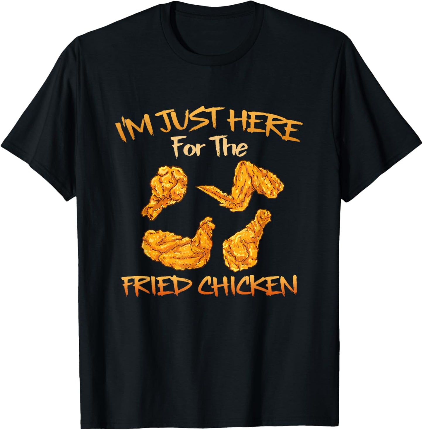 Im Just Here for The Fried Chicken Funny Fried Chicken Lover T-Shirt - T-Shirt | Black