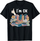 Funny I'm OK Books Pile Books Stack Bibliophile Bookisk T-Shirt - T-Shirt | Black
