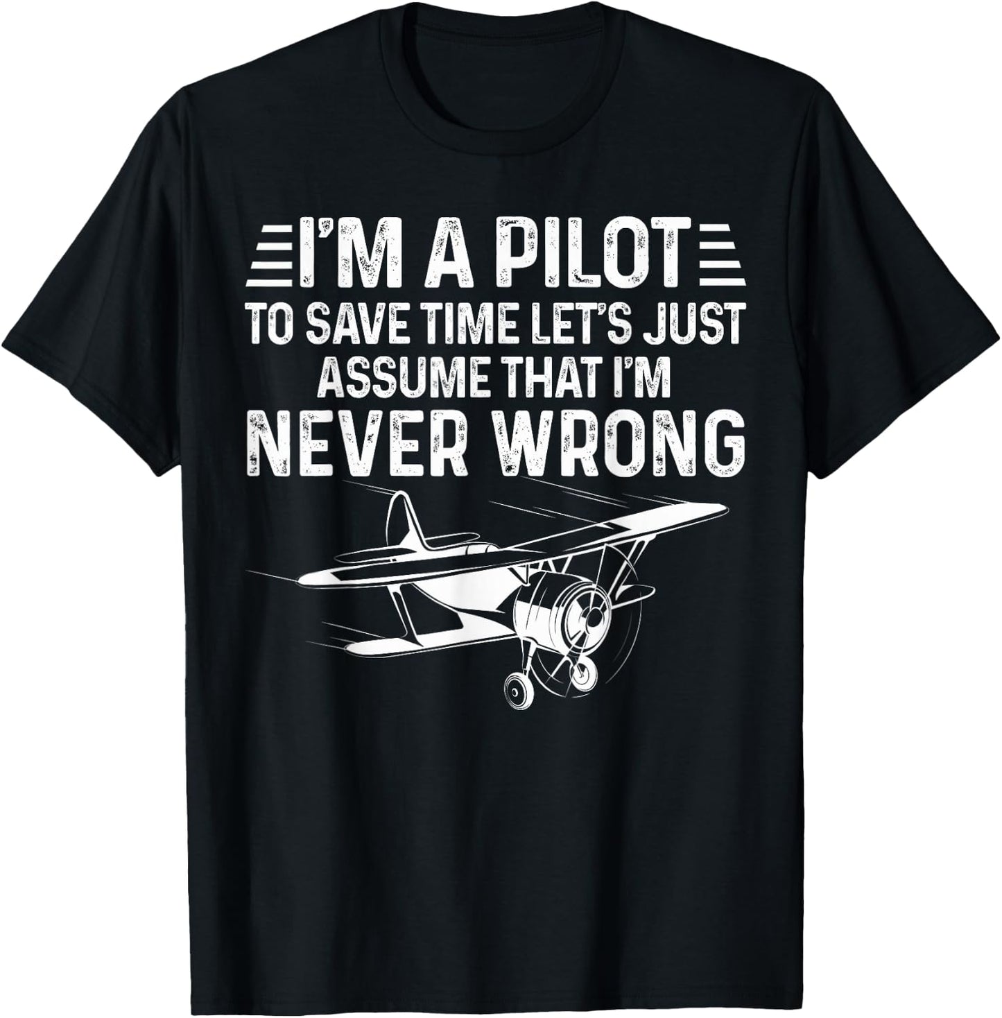 Cool Aviation Pilot I'm A Pilot To Save Time Never Wrong T-Shirt - T-Shirt | Black