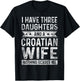 I Have Three Daughters And A Croatian Wife Husband Gift T-Shirt - T-Shirt | Black