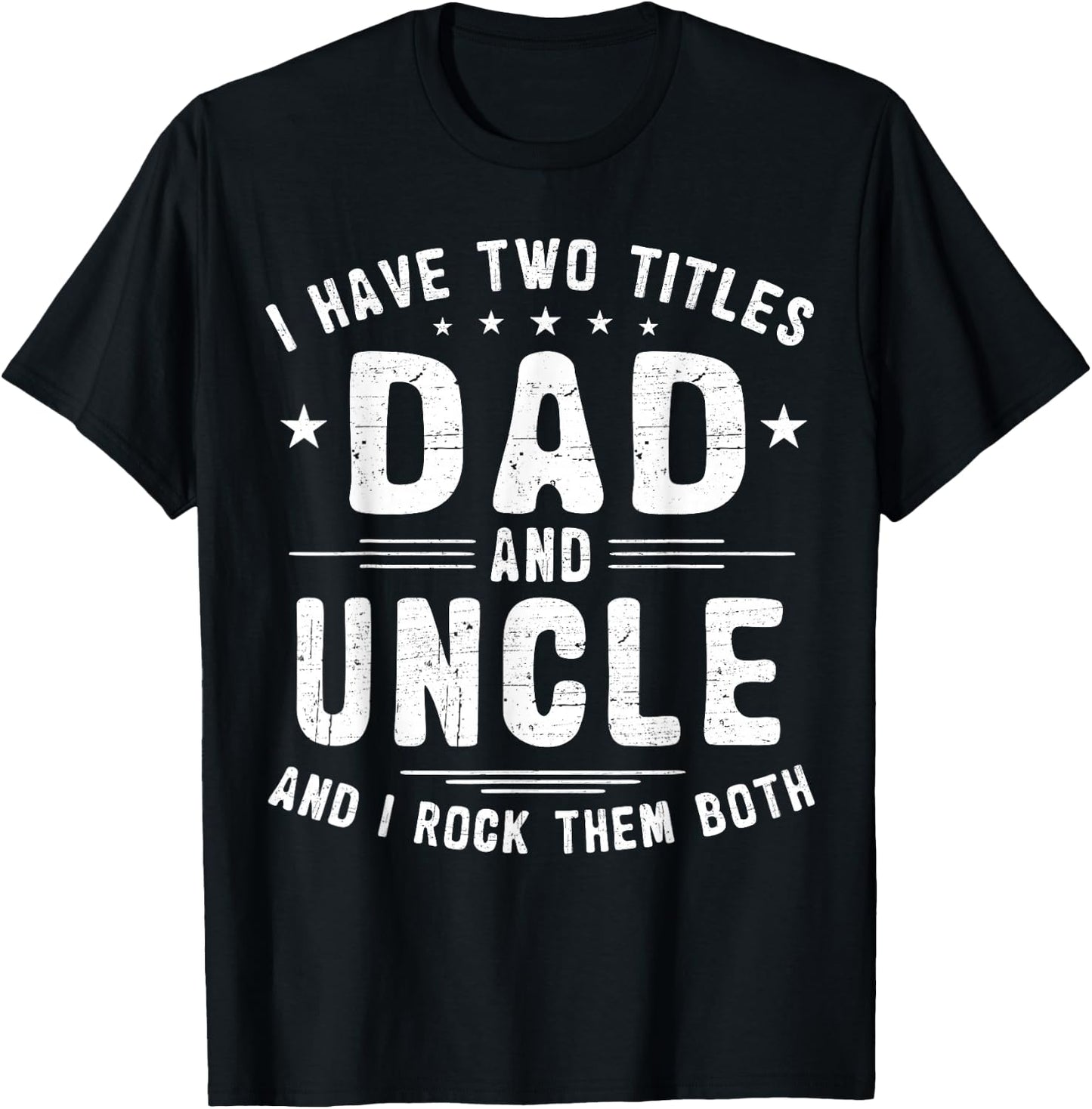 I Have Two Titles Dad And Uncle And I Rock Them Both T-Shirt - T-Shirt | Black