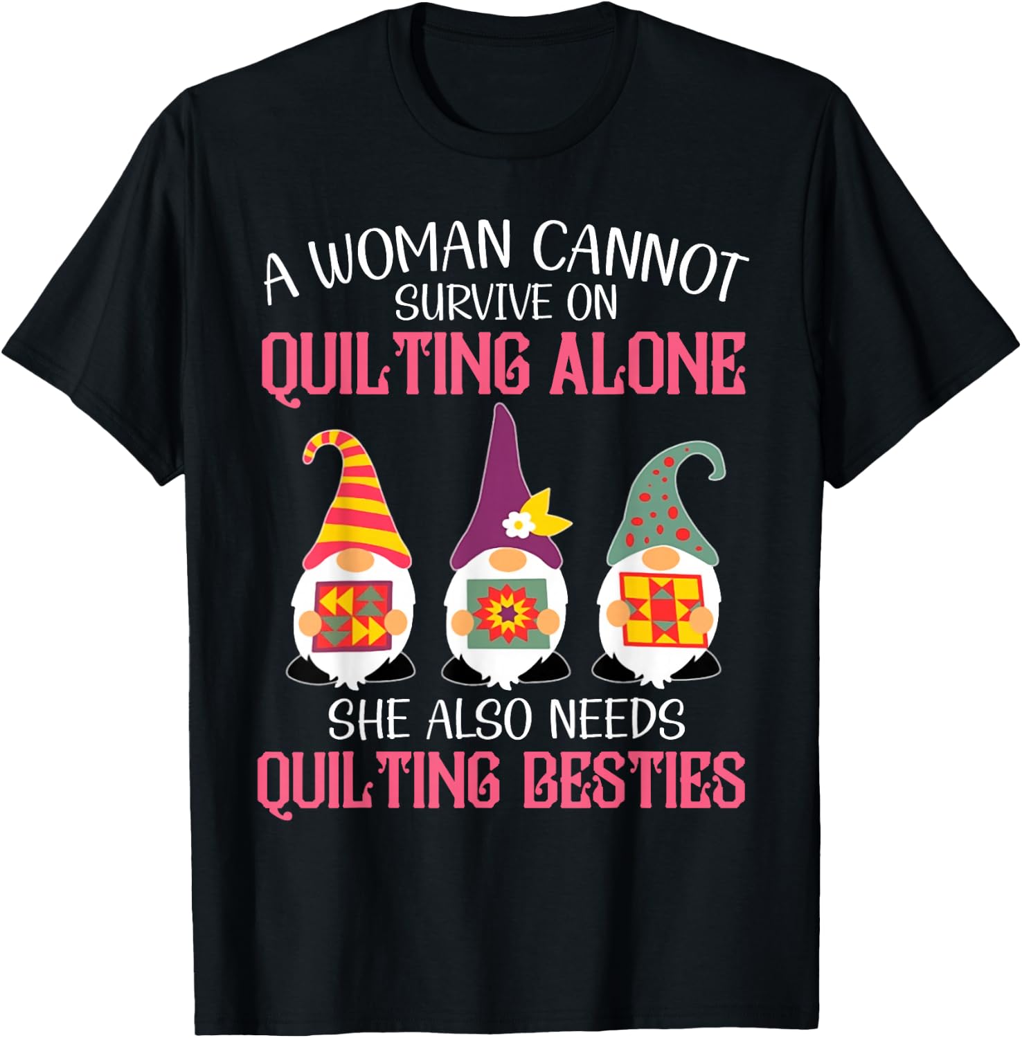 Funny Gnomes Beast A Woman Cannot Survive On Quilting Alone T-Shirt - T-Shirt | Black