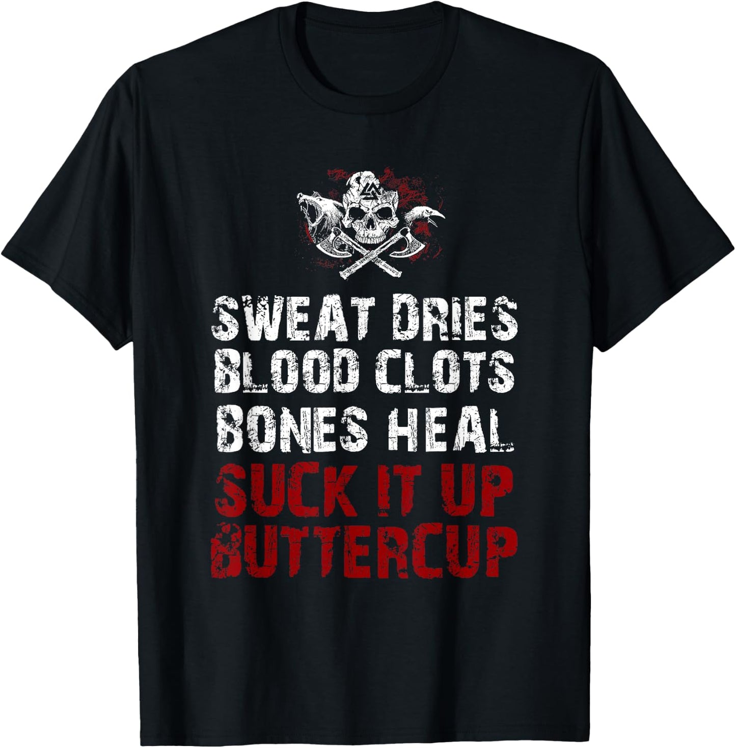 Sweat dries blood clots bones heal suck it up buttercup T-Shirt - T-Shirt | Black