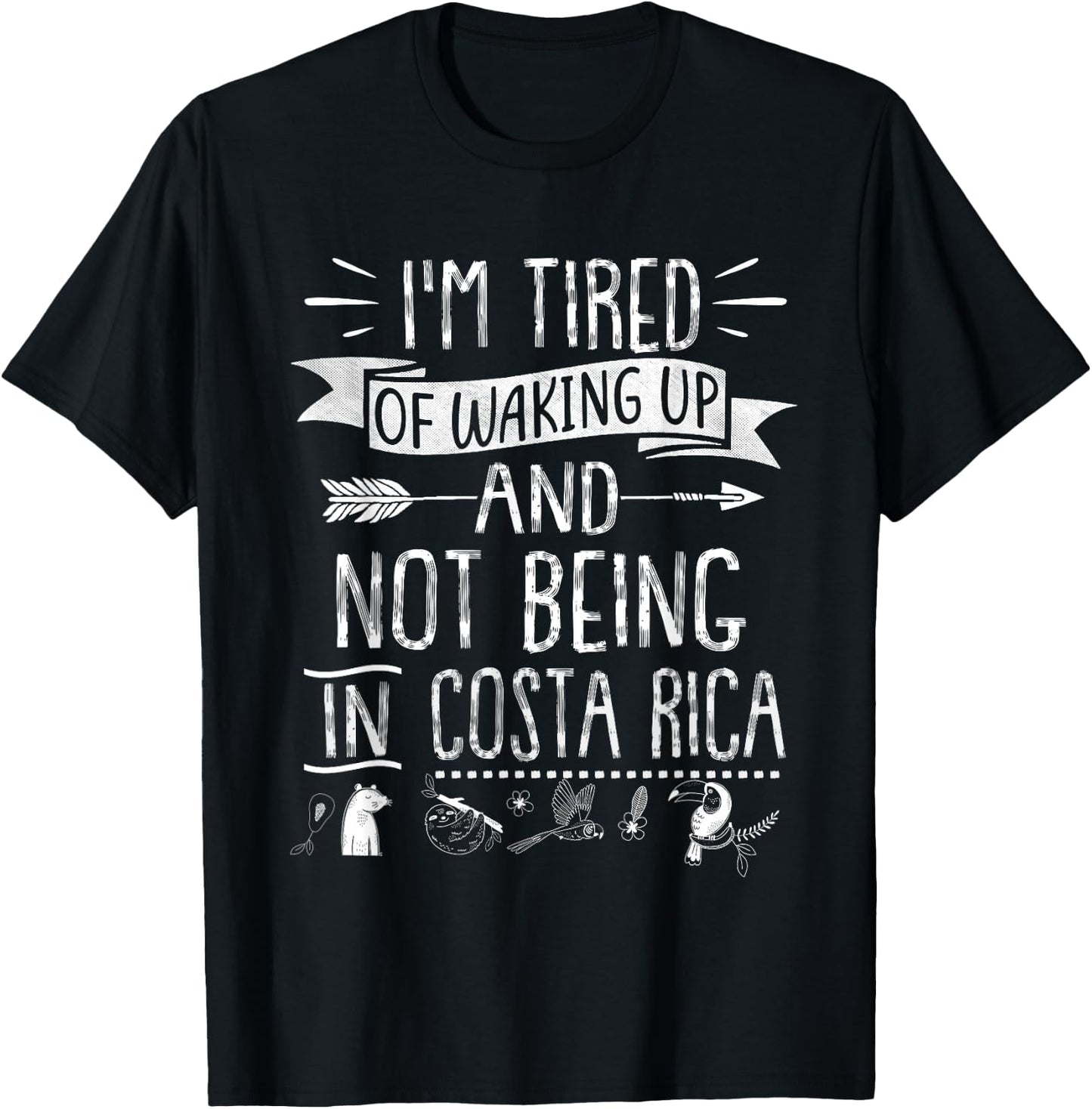 I’m Tired of Waking Up and Not Being In Costa Rica T-Shirt - T-Shirt | Black