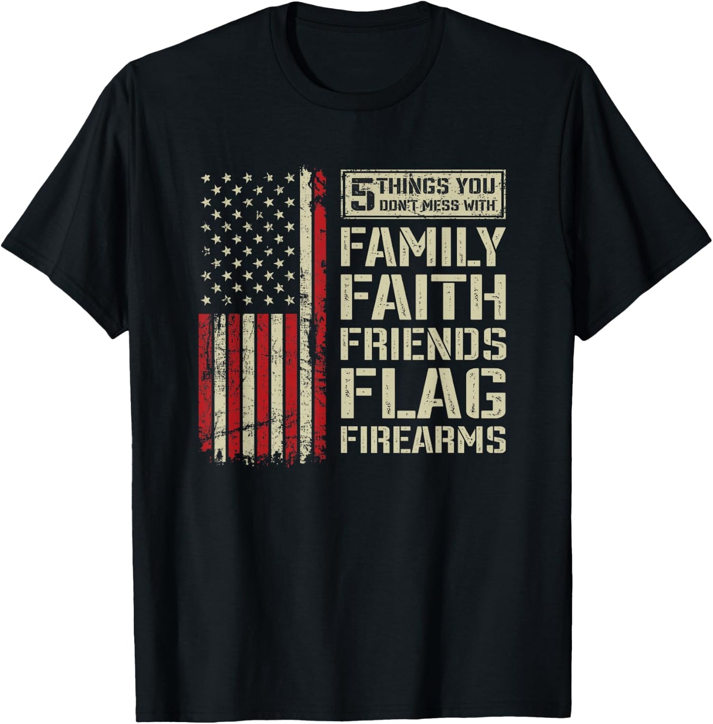 5 Things Don't Mess With Family Faith Friends Flag Firearms T-Shirt - T-Shirt | Black