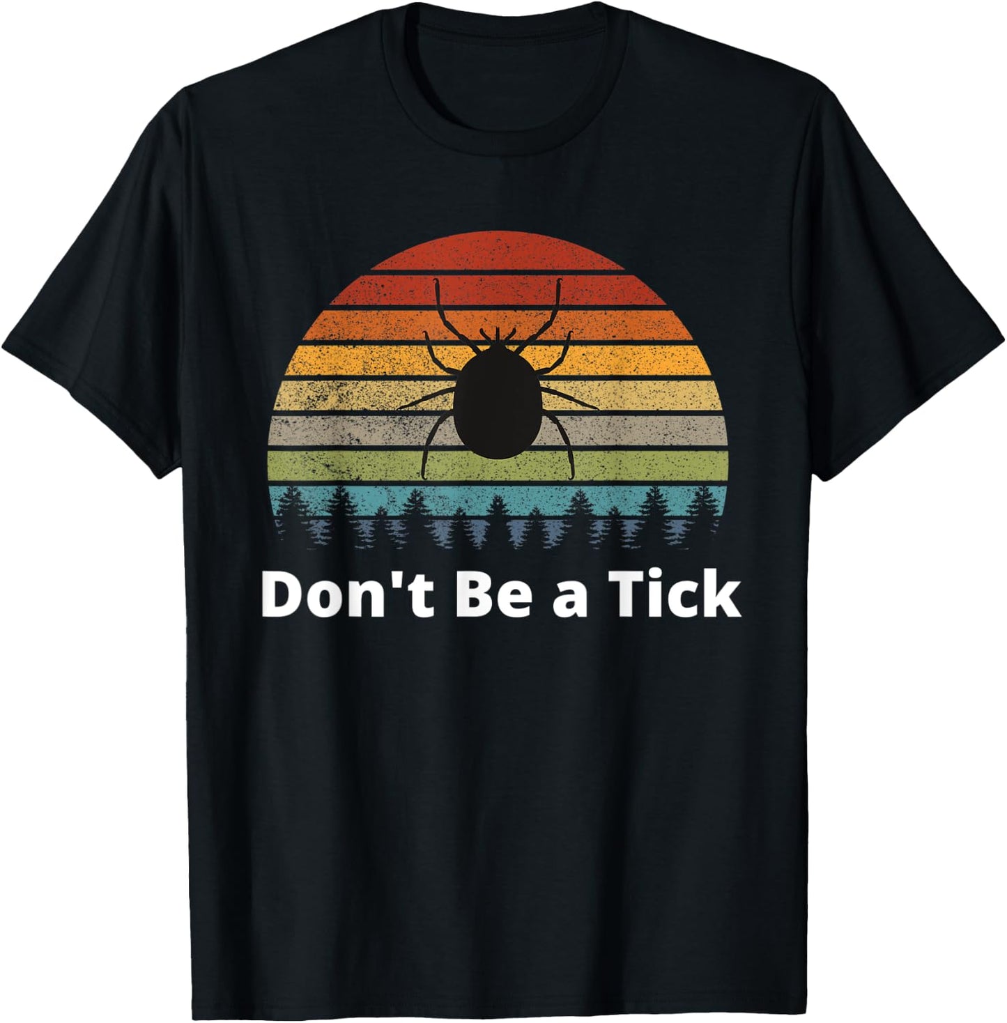 Funny Tick Season Bugs Hiking Camping Don't Be a Tick T-Shirt - T-Shirt | Black
