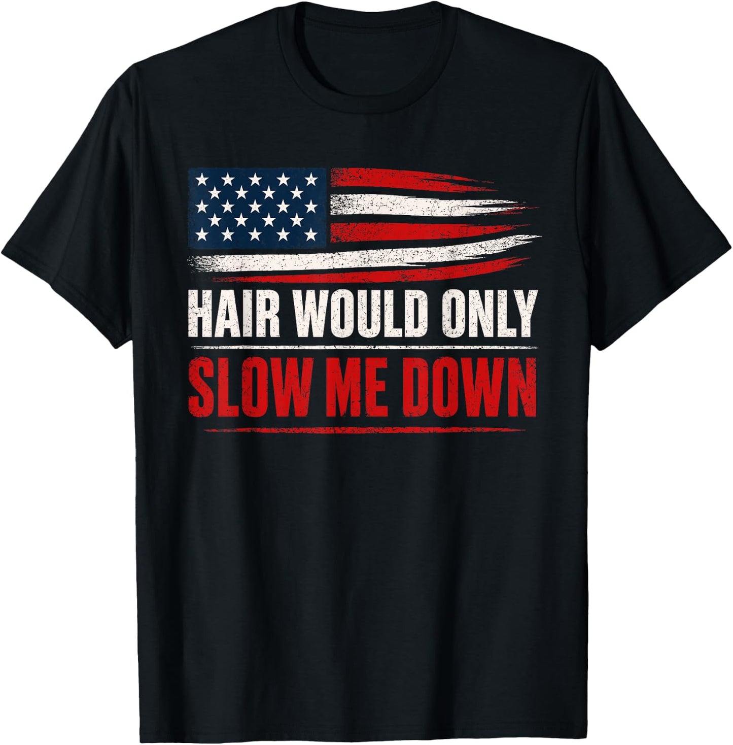 Funny Bald Head Humor USA Flag Hair Would Only Slow Me Down T-Shirt - T-Shirt | Black
