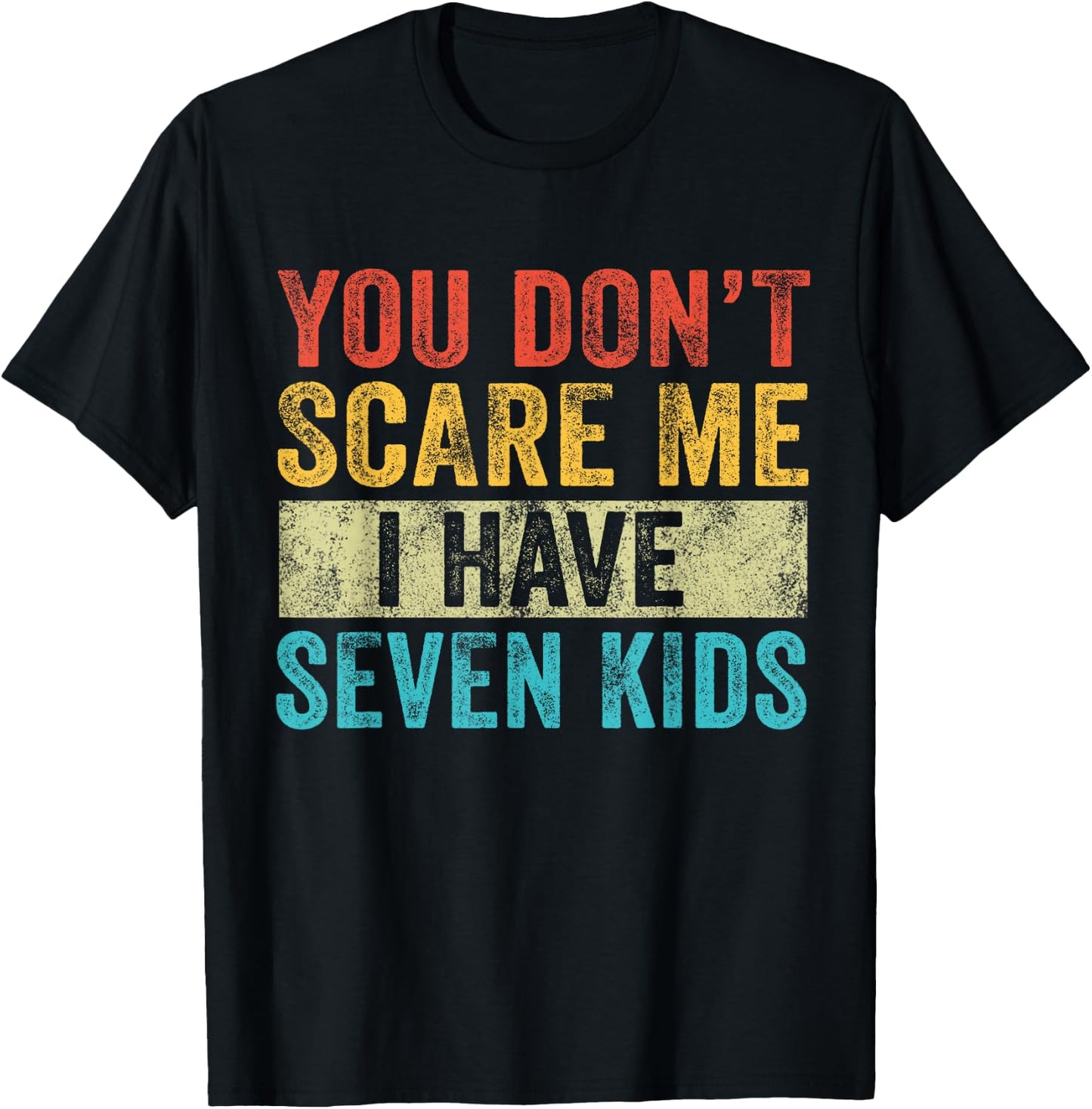 You Don't Scare Me I Have Seven Kids Mom Dad Vintage Retro T-Shirt - T-Shirt | Black