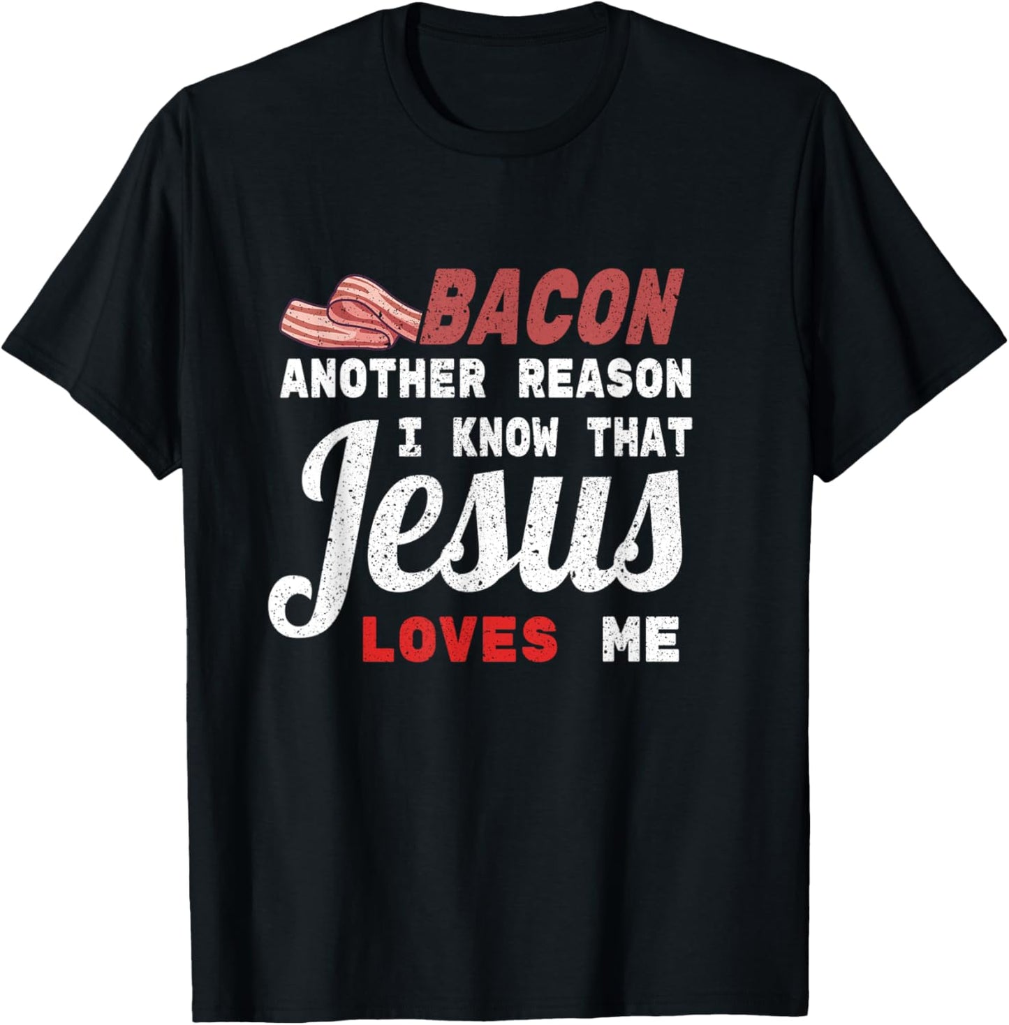 Bacon Another Reason I Know Jesus Loves Me Food Pun Gift T-Shirt - T-Shirt | Black