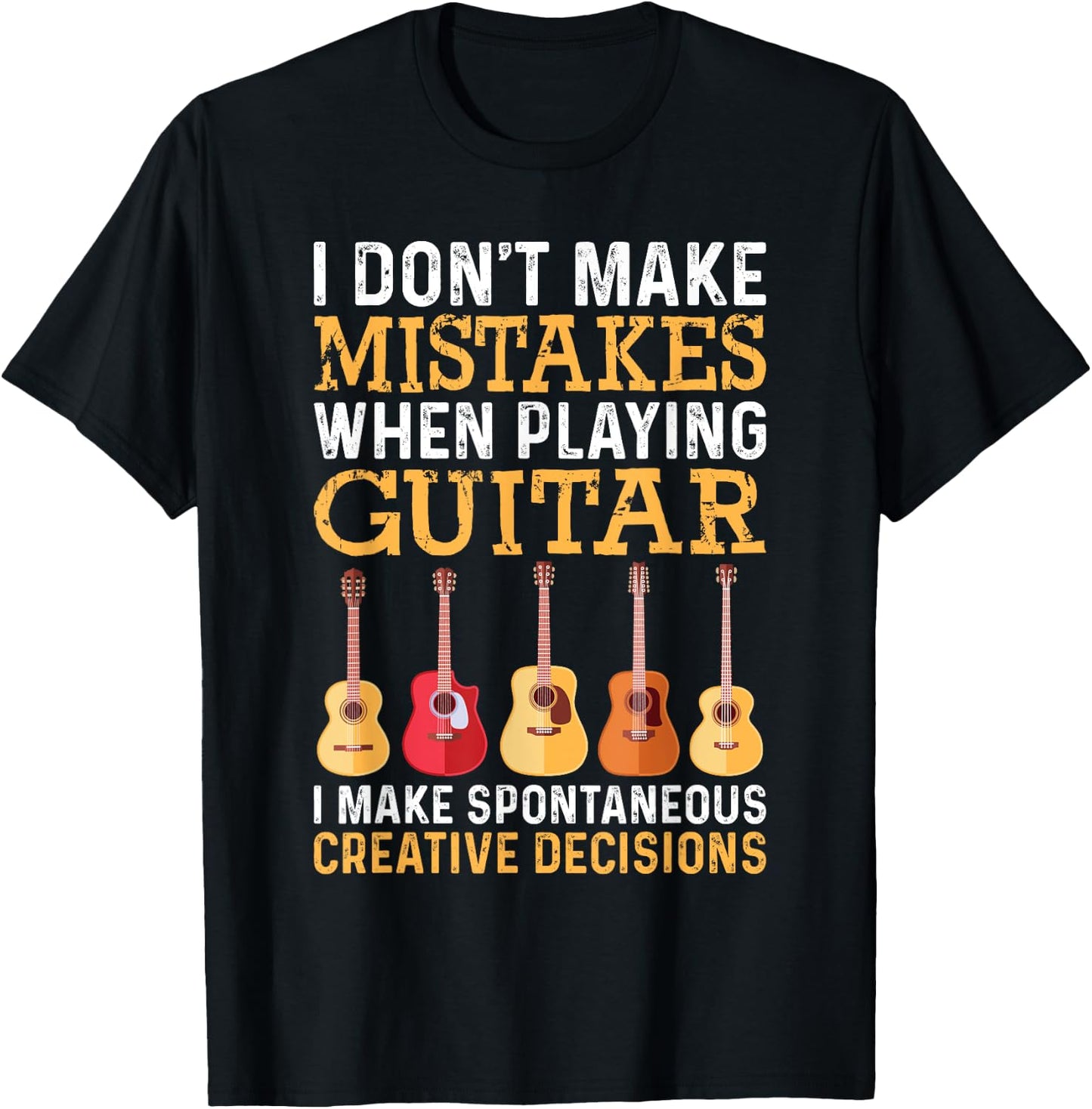I Don't Make Mistakes When Playing Guitar Funny Guitarists T-Shirt - T-Shirt | Black