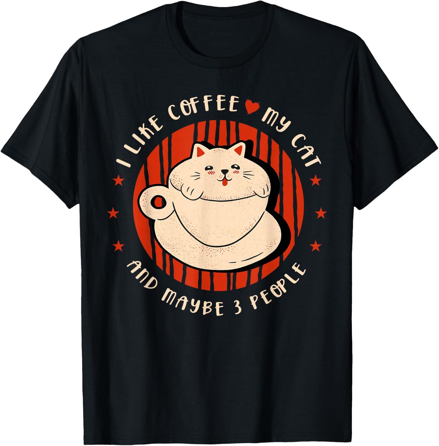 I like coffee my cat and maybe 3 people Coffee lover Coffee T-Shirt - T-Shirt | Black