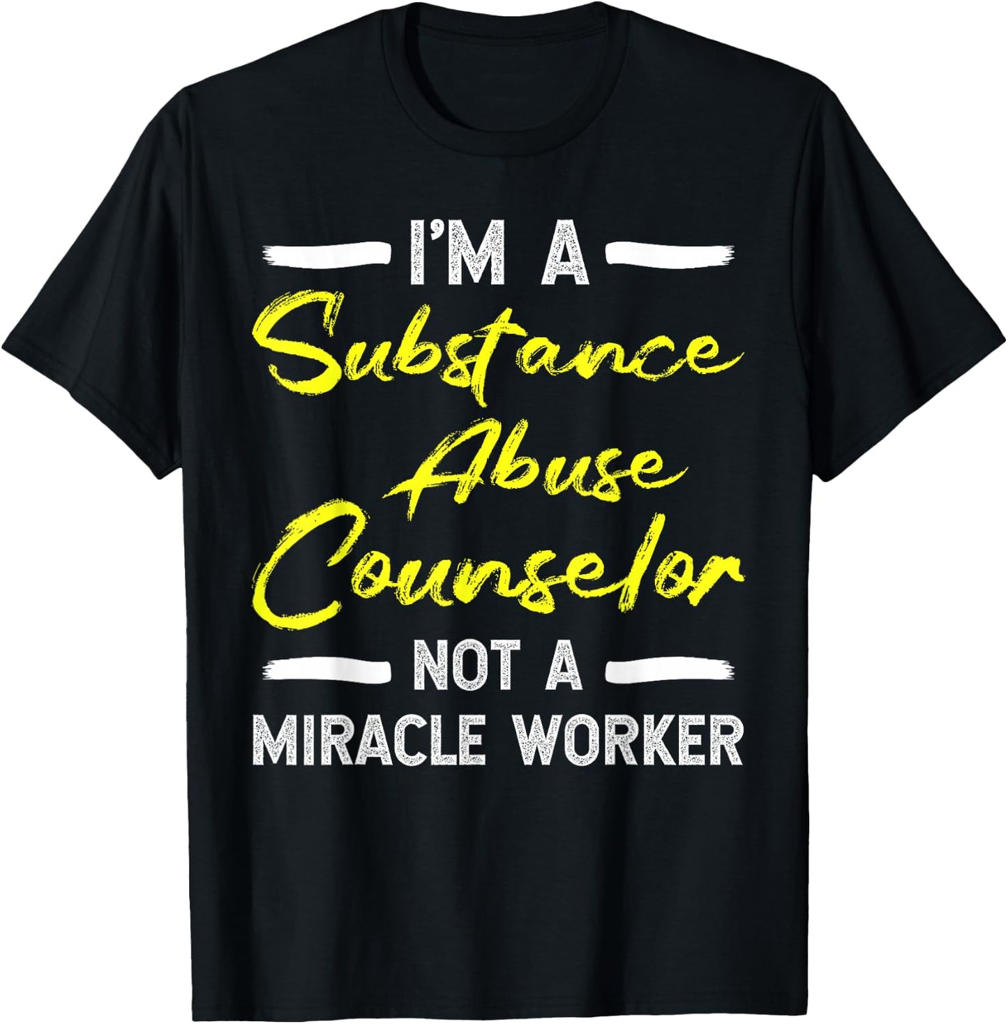 Substance Abuse Counselor - Not A Miracle Worker T-Shirt - T-Shirt | Black